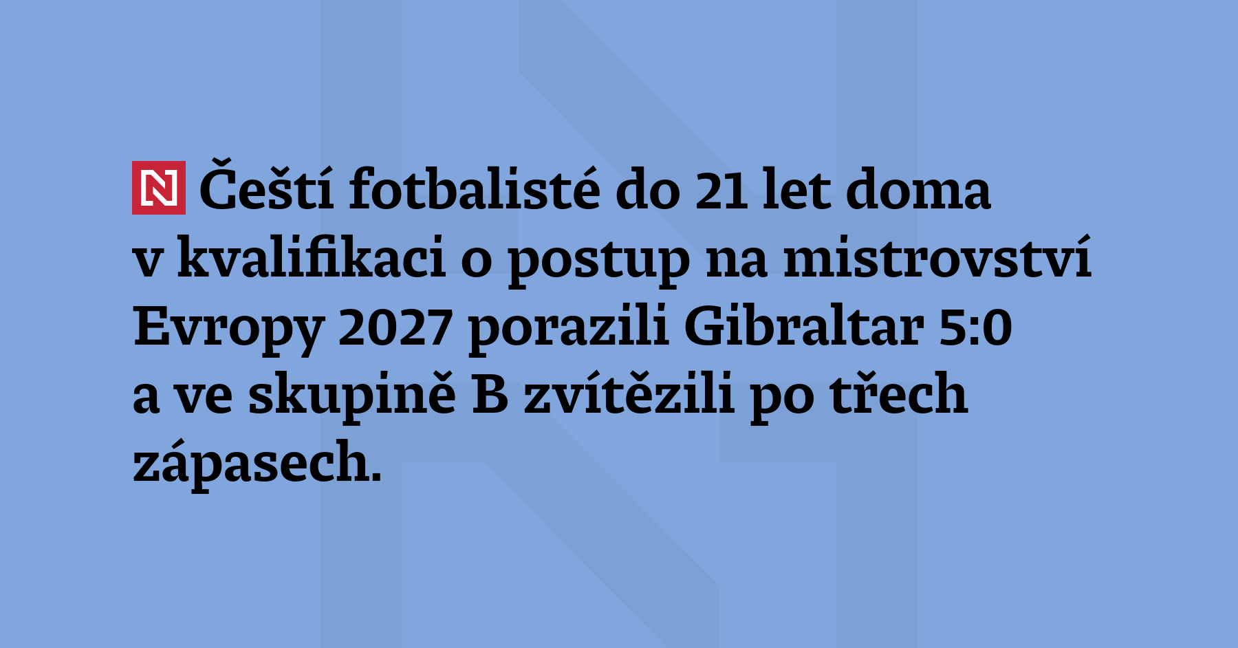 Čeští fotbalisté do 21 let porazili doma v kvalifikaci o postup na mistrovství...