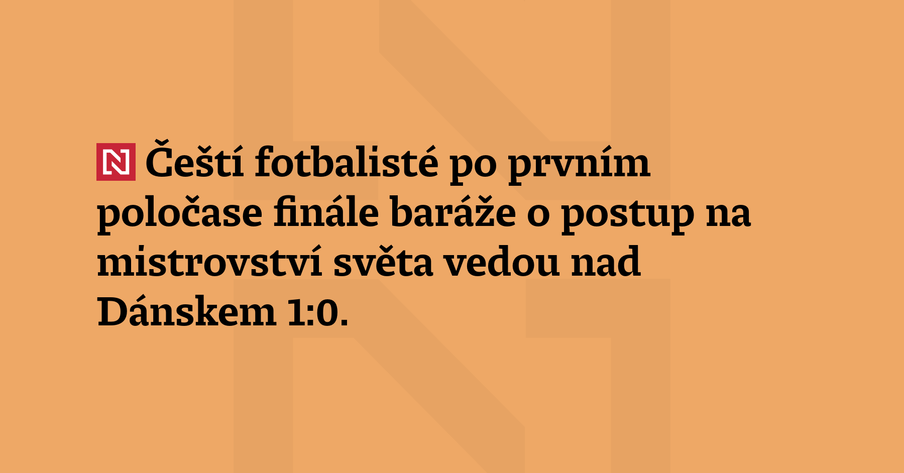Čeští fotbalisté po prvním poločase finále baráže o postup na mistrovství...