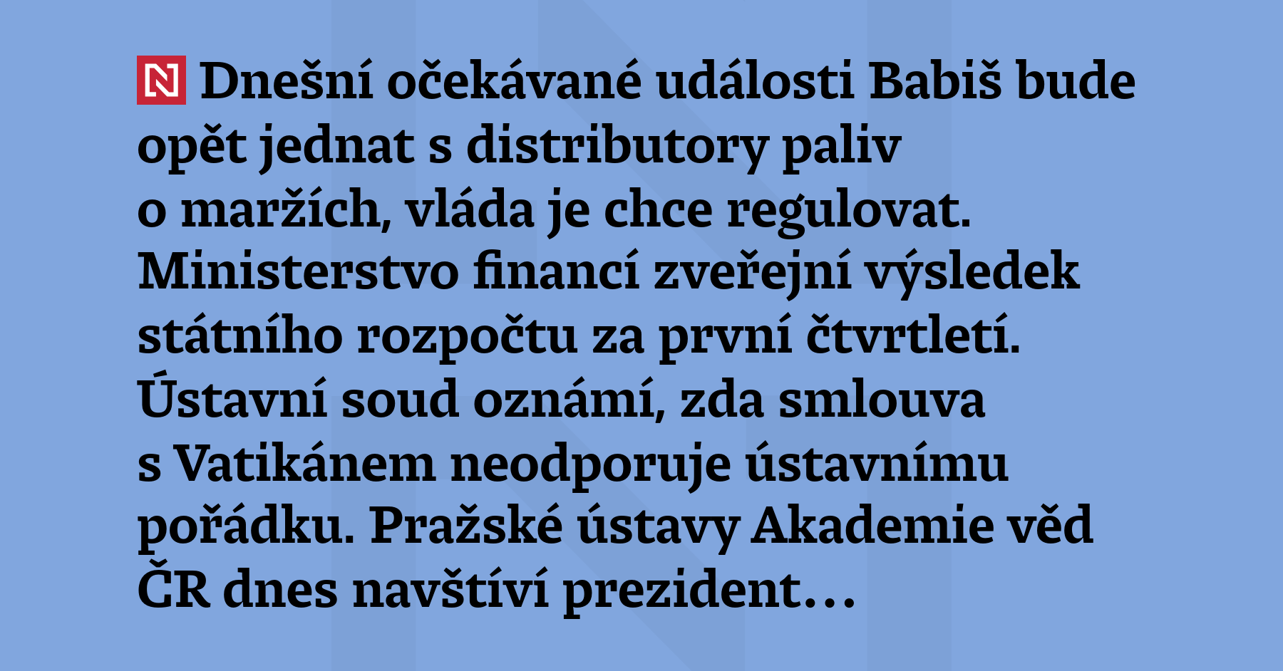 Dnešní očekávané události Babiš bude opět jednat s distributory paliv o maržích,...