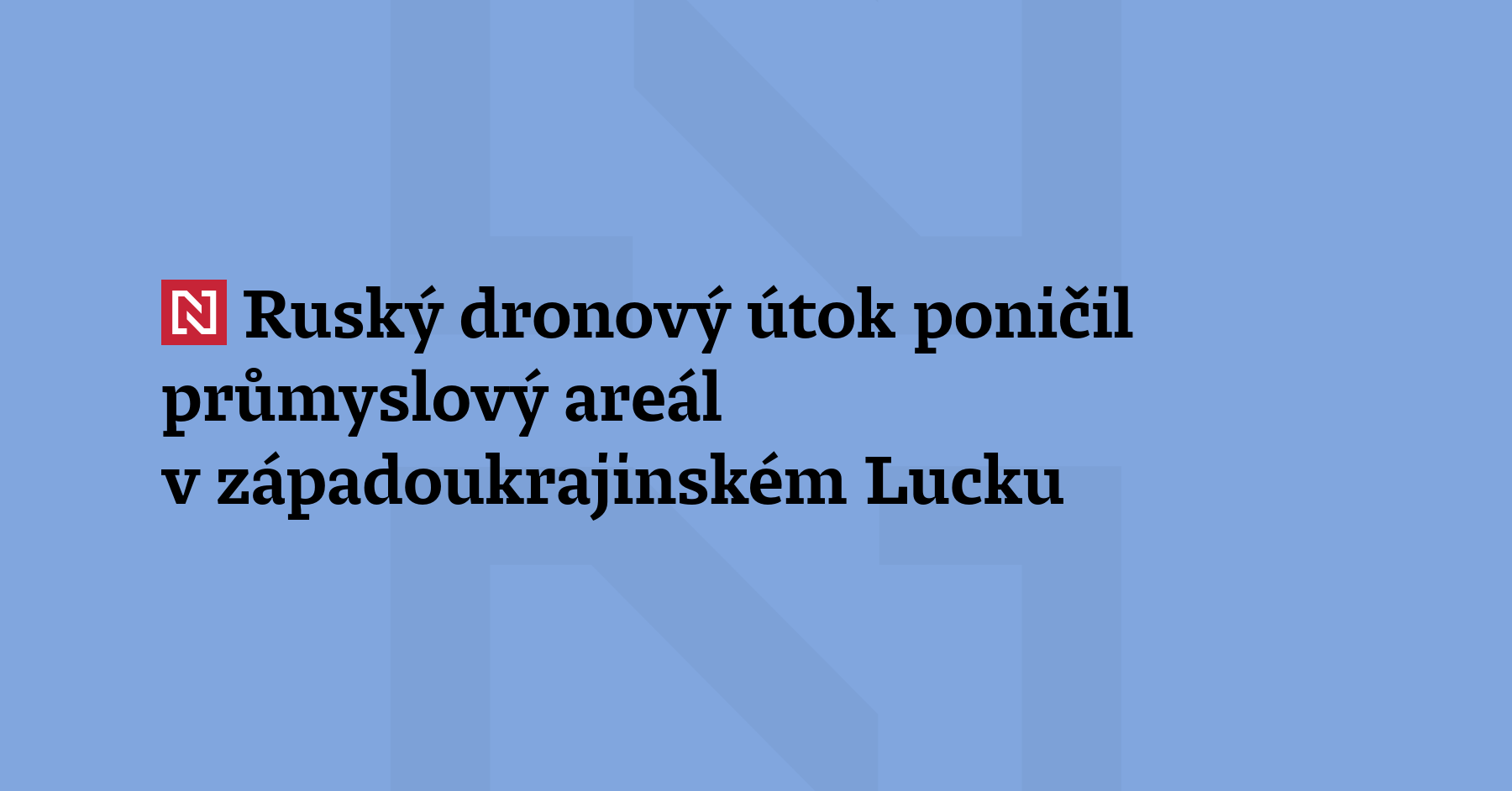Ruský útok poškodil průmyslovou oblast v západoukrajinském městě Luck, kde vyhořel...