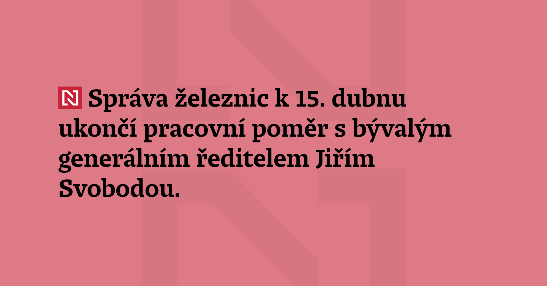 Správa železnic k 15. dubnu ukončí pracovní poměr s bývalým generálním ředitelem Jiřím...