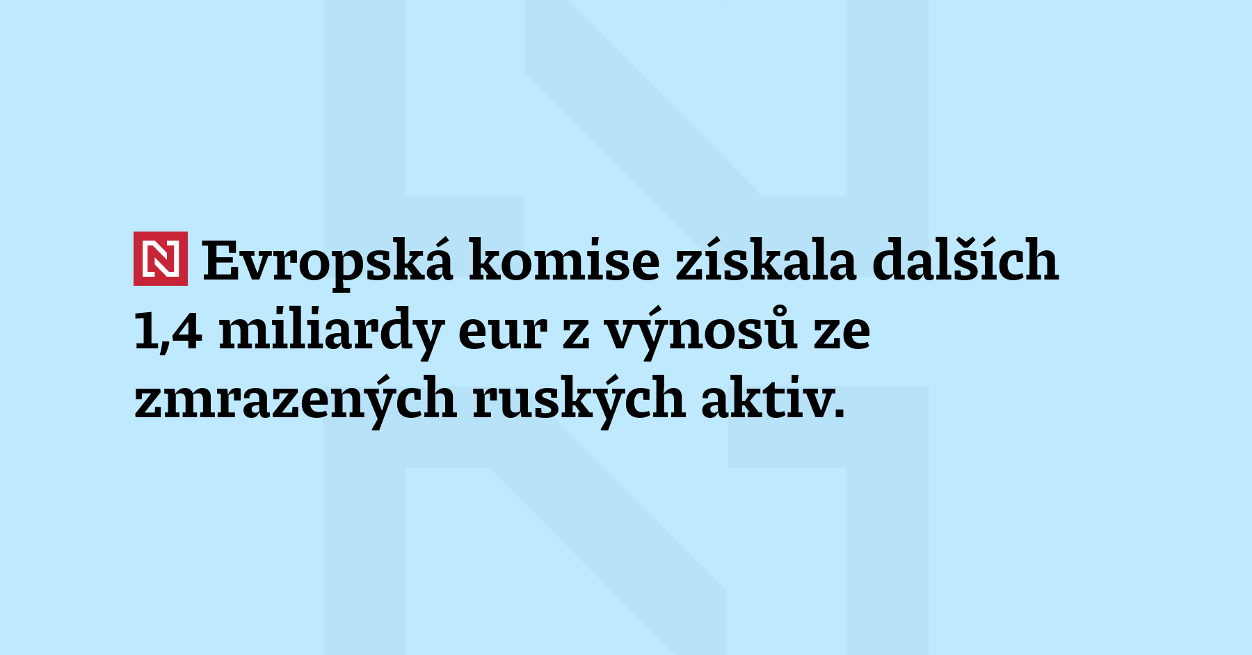 Evropská komise získala dalších 1,4 miliardy eur z výnosů ze zmrazených ruských...