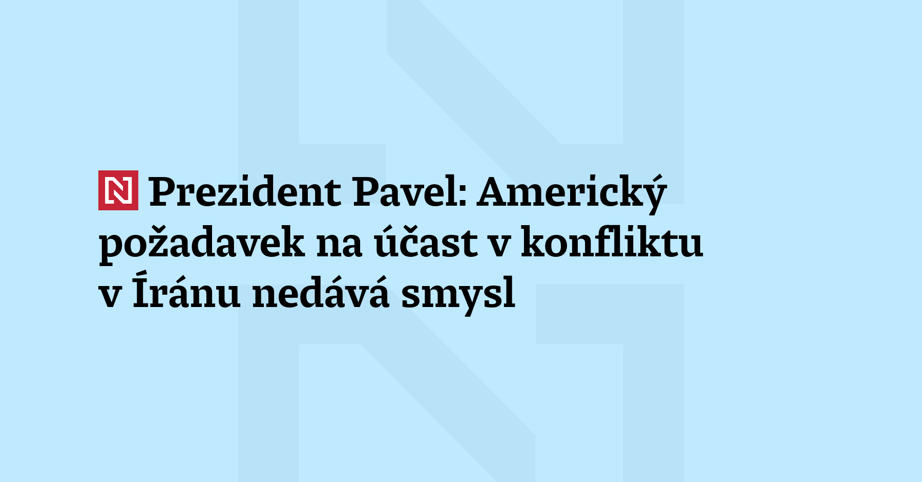Americký požadavek na účast v konfliktu v Íránu nedává smysl, řekl prezident...