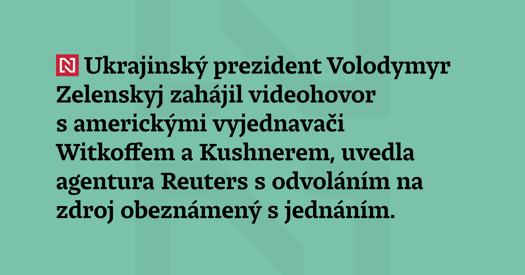 Ukrajinský prezident Volodymyr Zelenskyj zahájil videohovor s americkými vyjednavači Witkoffem a Kushnerem,...