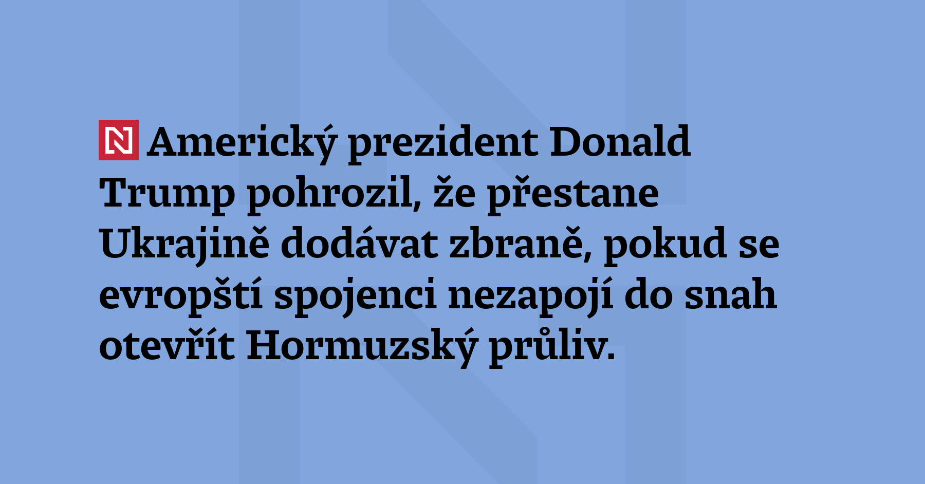 Americký prezident Donald Trump pohrozil, že přestane Ukrajině dodávat zbraně,...