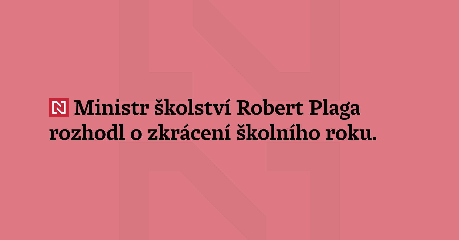 Ministr školství Robert Plaga rozhodl o zkrácení školního roku. Pro některé...