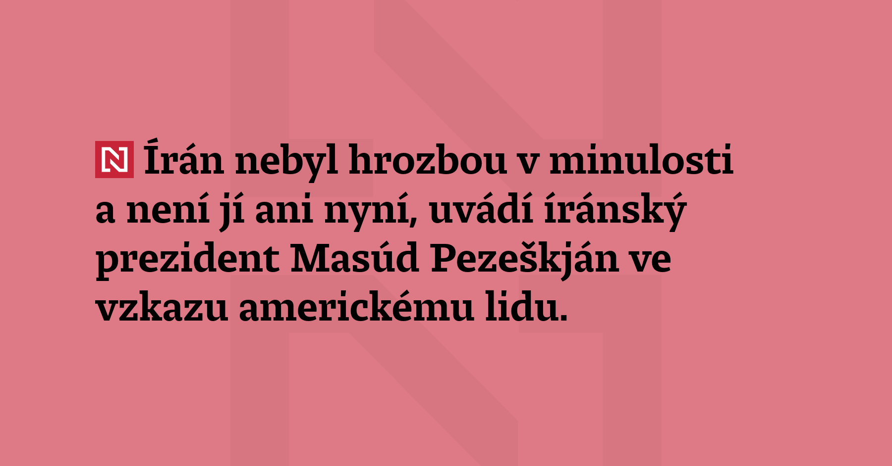 Írán nebyl hrozbou v minulosti a není jí ani nyní, uvádí íránský...