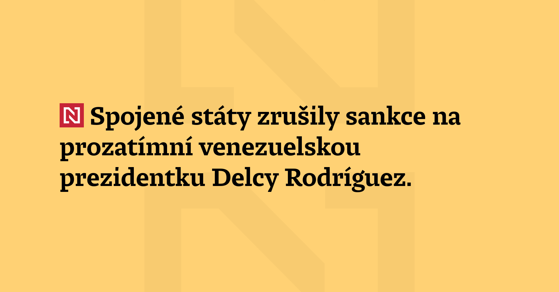 Spojené státy zrušily sankce na prozatímní venezuelskou prezidentku Delcy Rodríguez....
