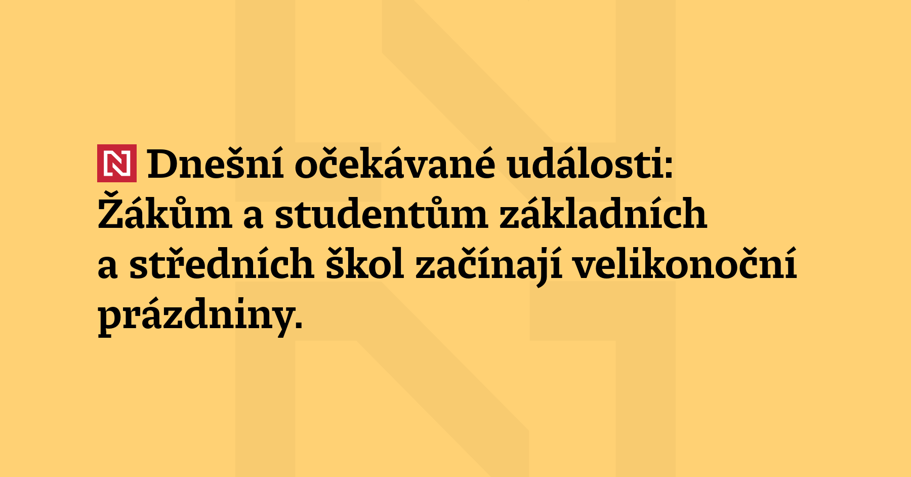 Dnešní očekávané události: Žákům a studentům základních a středních škol začínají velikonoční...