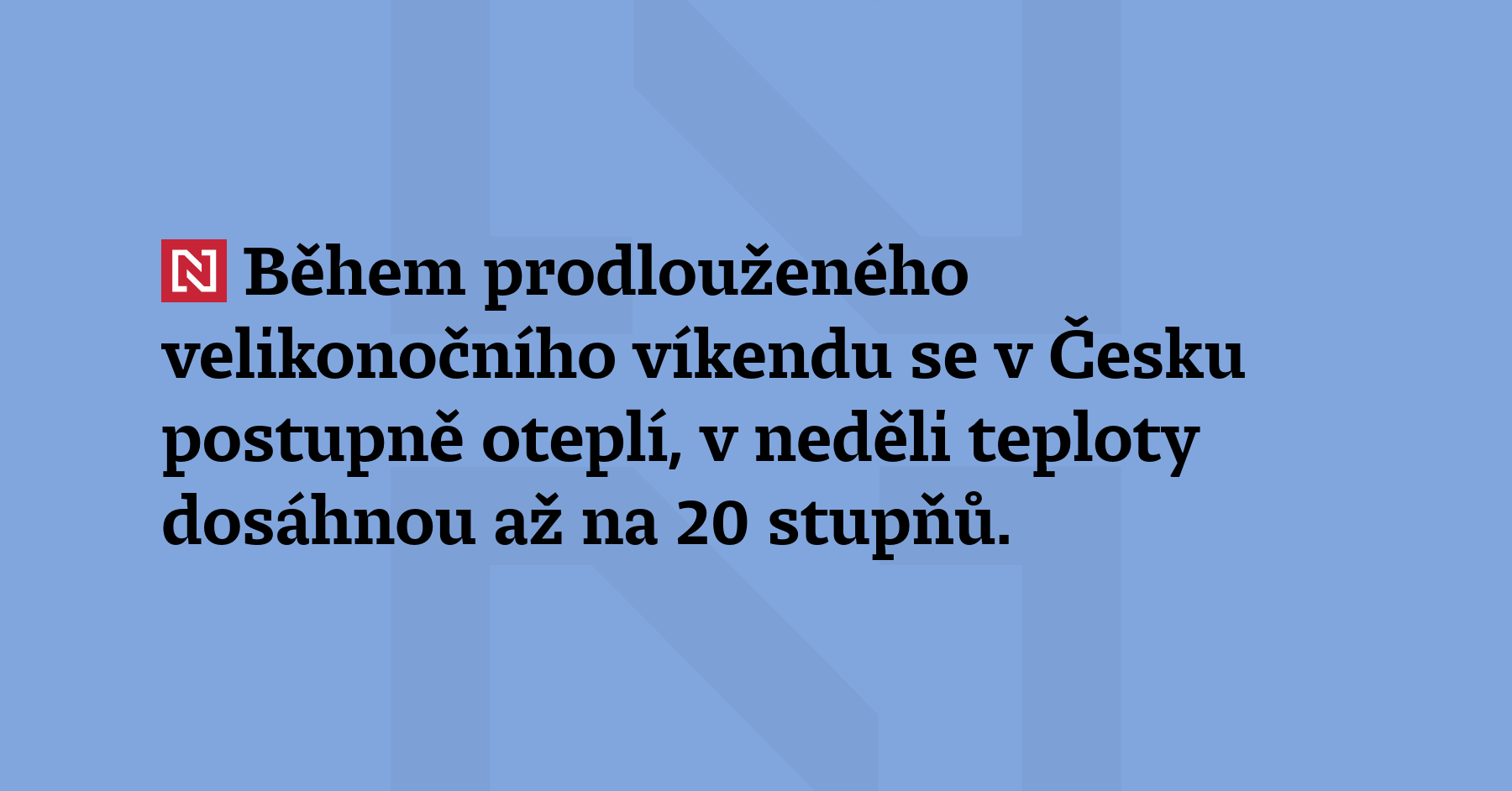 Během prodlouženého velikonočního víkendu se v Česku postupně oteplí, v neděli teploty...