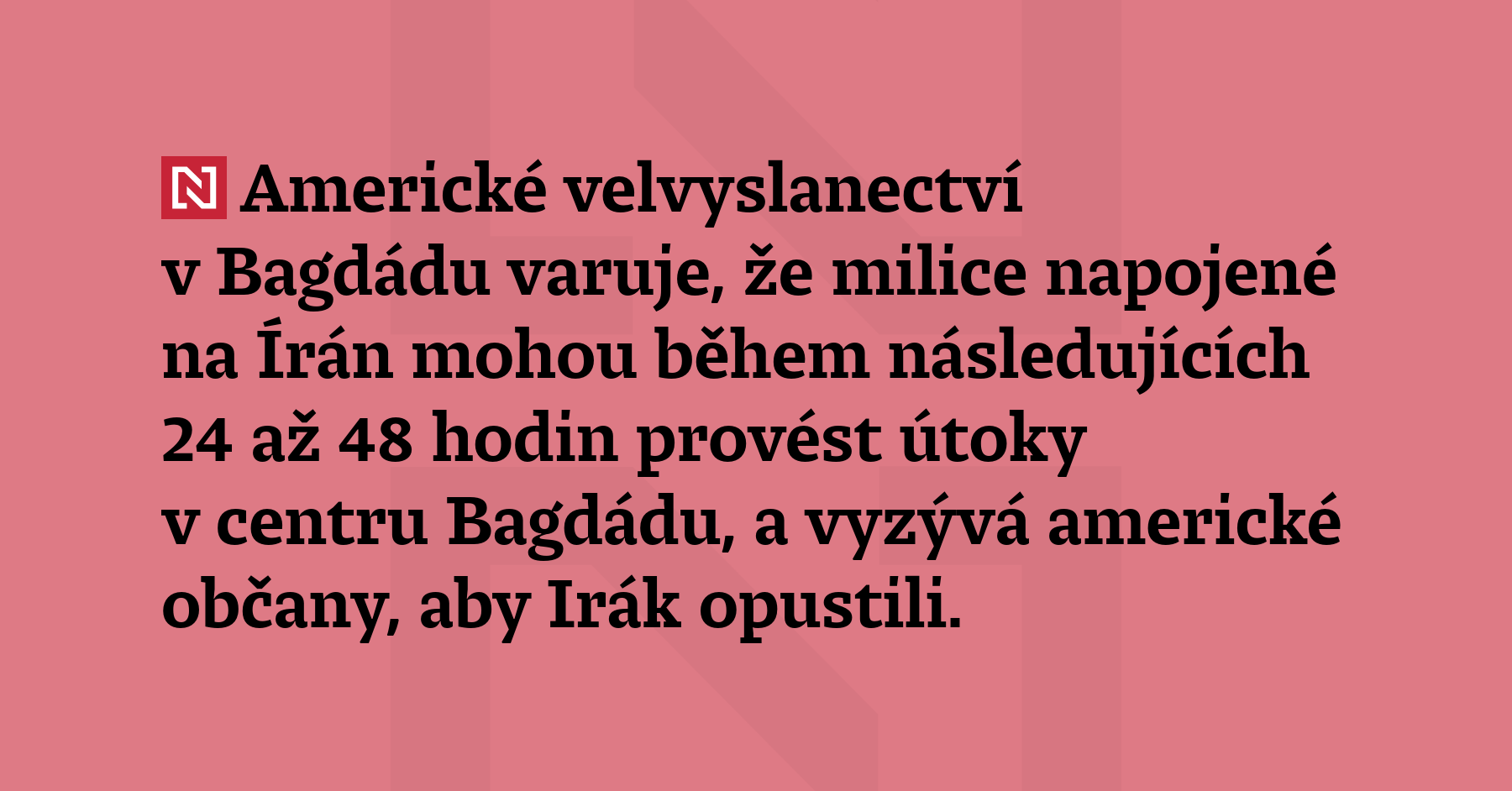 Americké velvyslanectví v Bagdádu varuje, že milice napojené na Írán mohou...