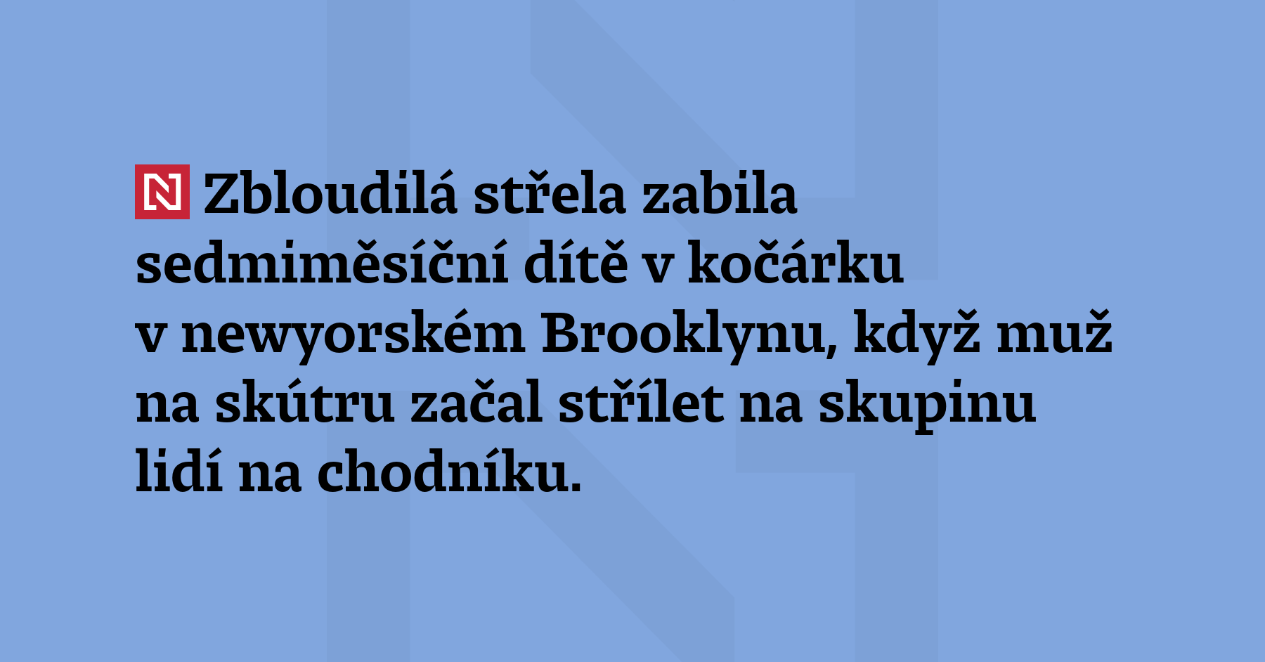 Zbloudilá střela zabil sedmiměsíční dítě v kočárku v newyorském Brooklynu, když muž...