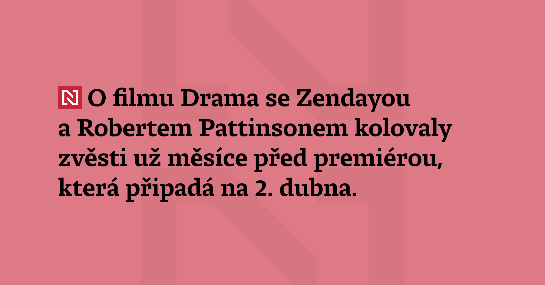 O filmu Drama se Zendayou a Robertem Pattinsonem kolovaly zvěsti už měsíce...