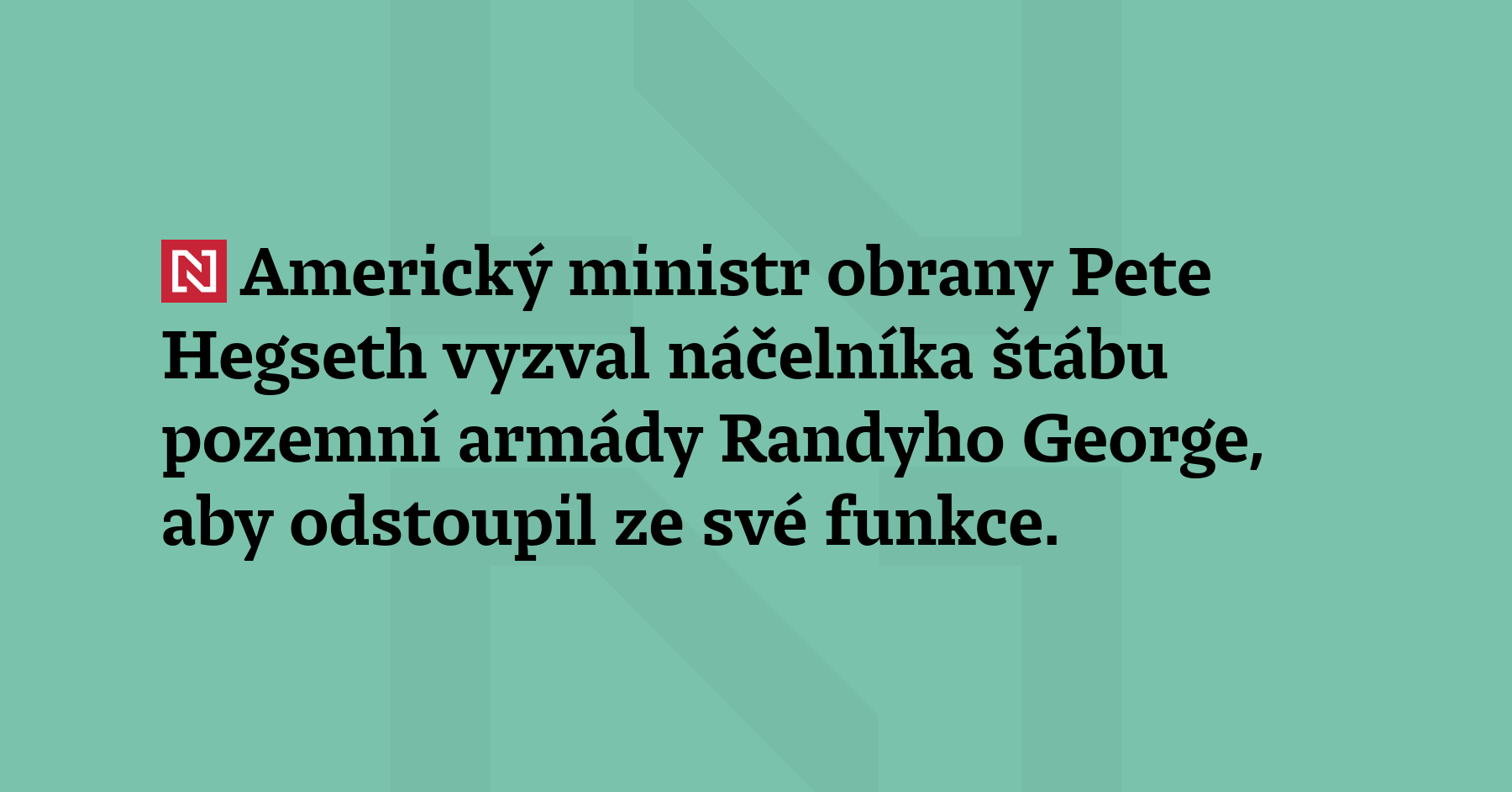 Americký ministr obrany Pete Hegseth vyzval náčelníka štábu pozemní armády...