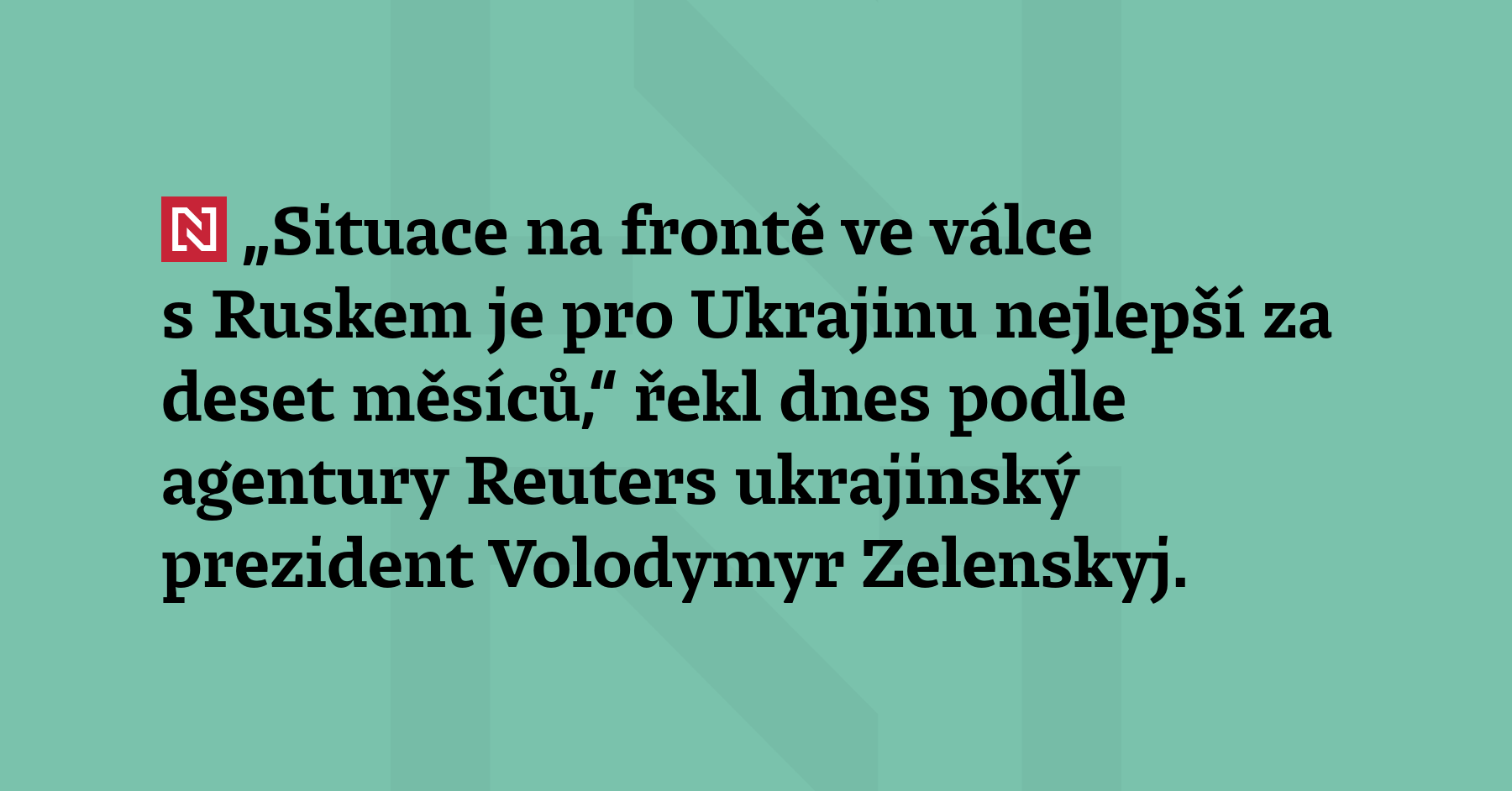 „Situace na frontě ve válce s Ruskem je pro Ukrajinu nejlepší...