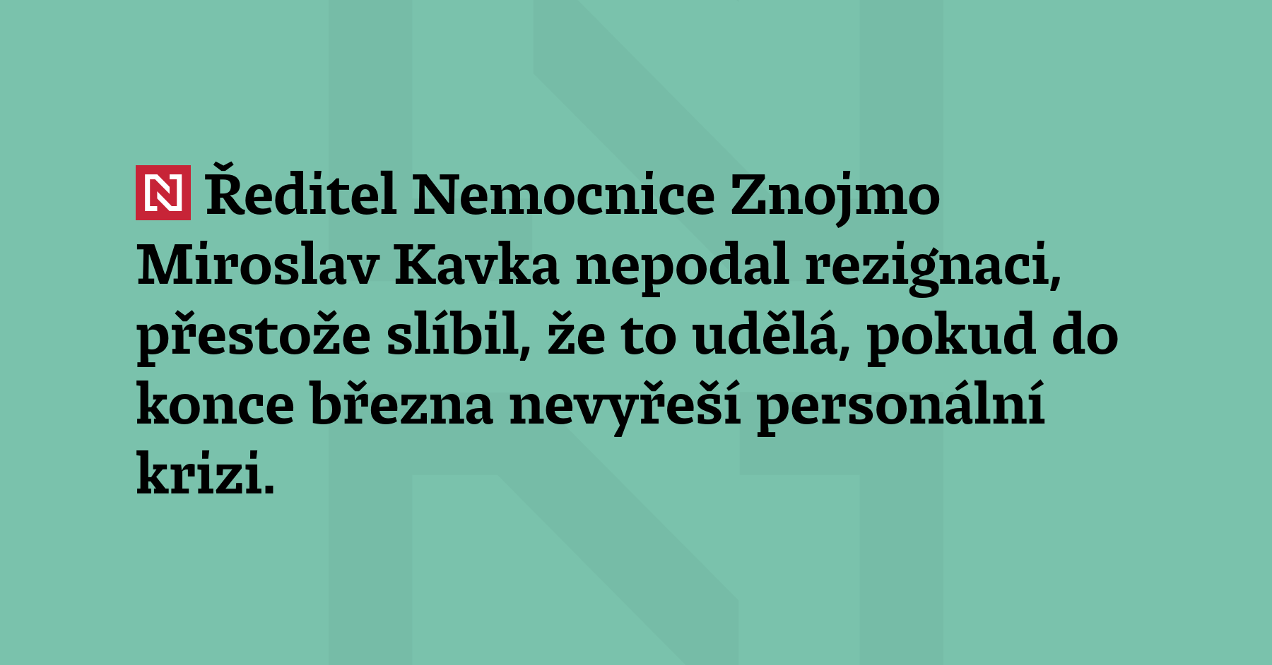 Ředitel Nemocnice Znojmo Miroslav Kavka nepodal rezignaci, i přesto že slíbil,...