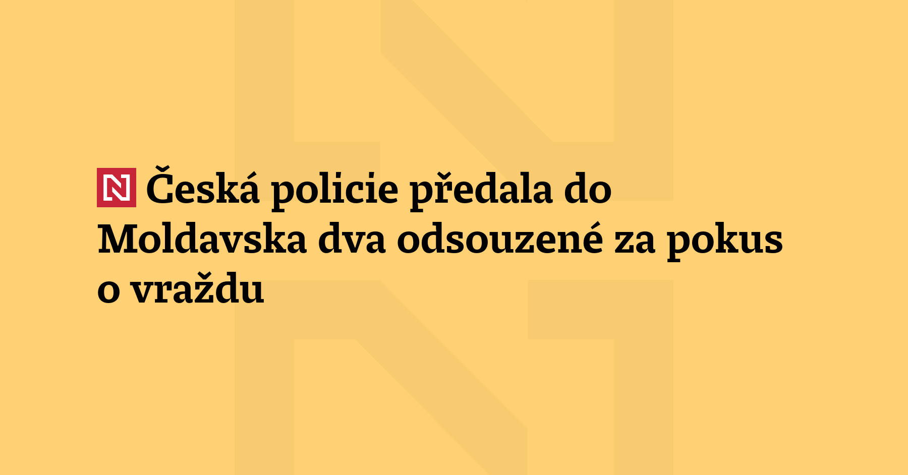 Česká policie předala do Moldavska dva muže odsouzené za pokus...