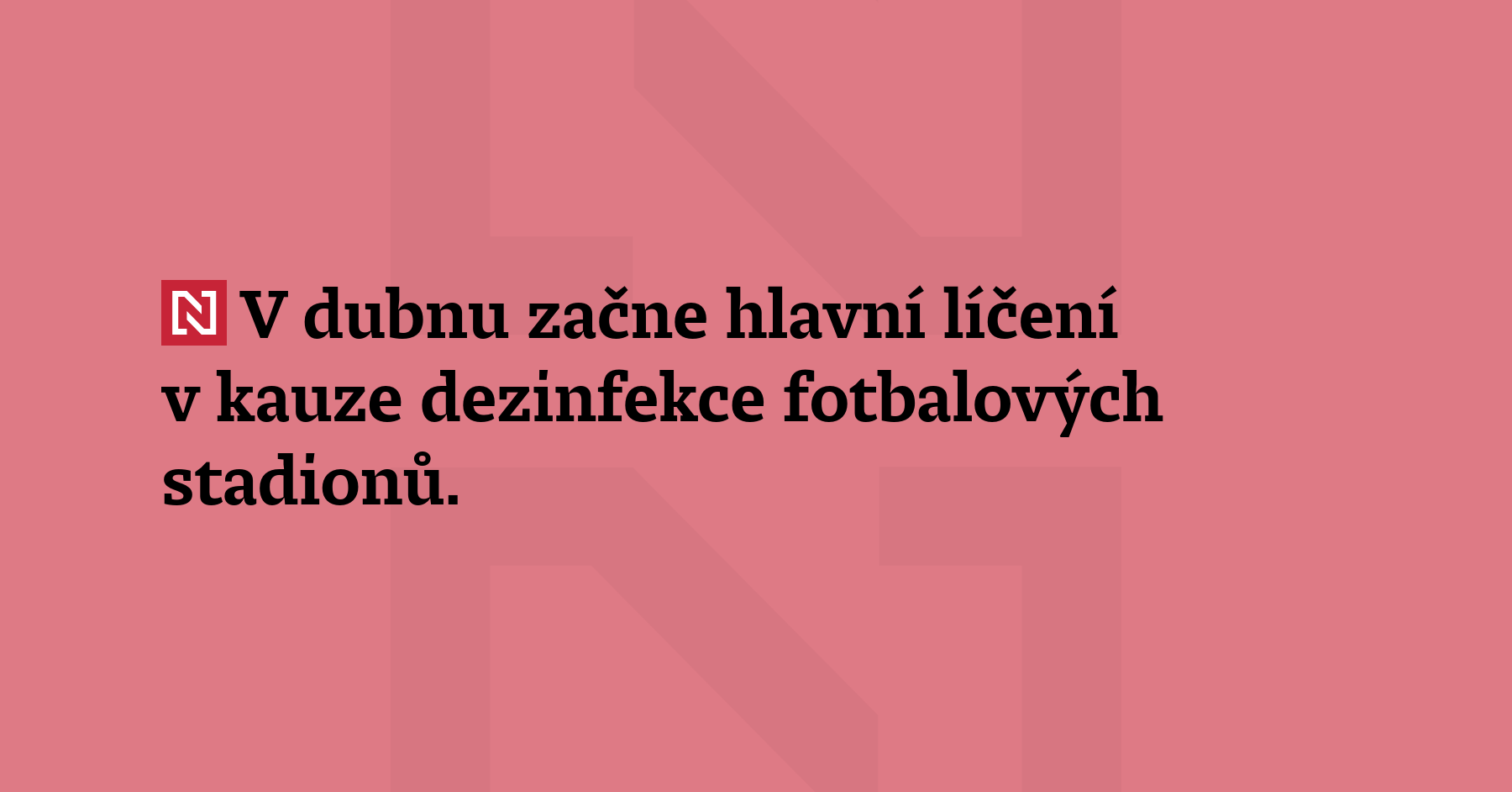 V dubnu začne hlavní líčení v kauze dezinfekce fotbalových stadionů. Trestní senát...