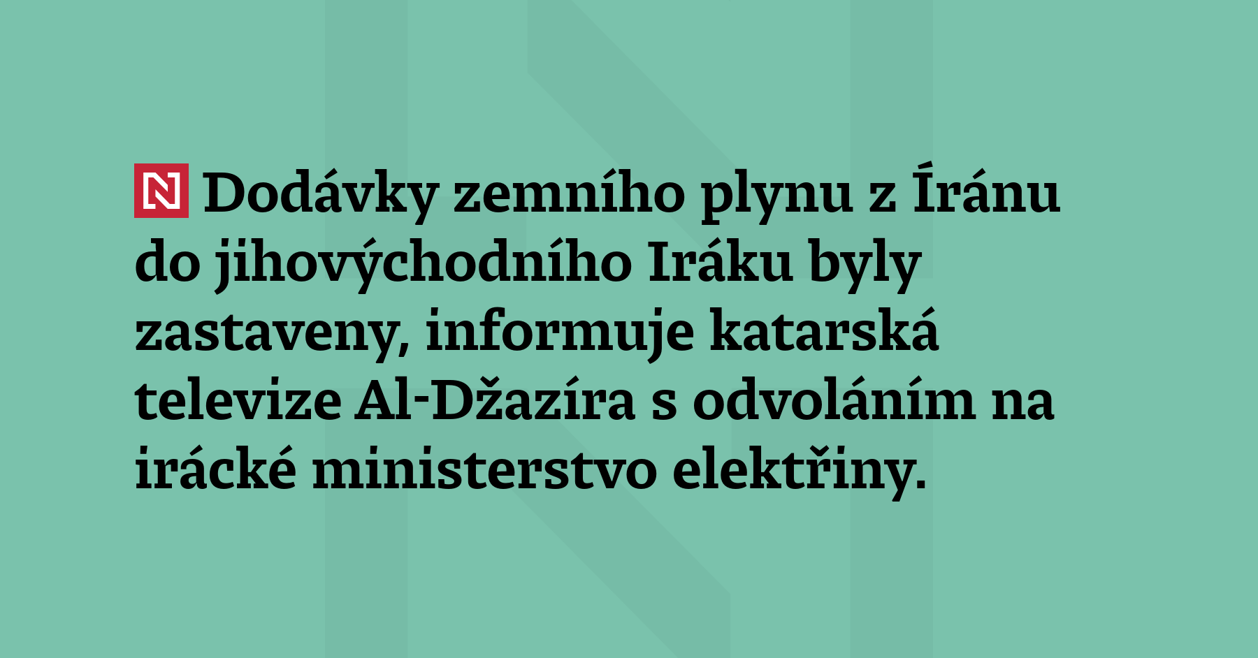 Dodávky zemního plynu z Íránu do jihovýchodního Iráku byly zastaveny, informuje...