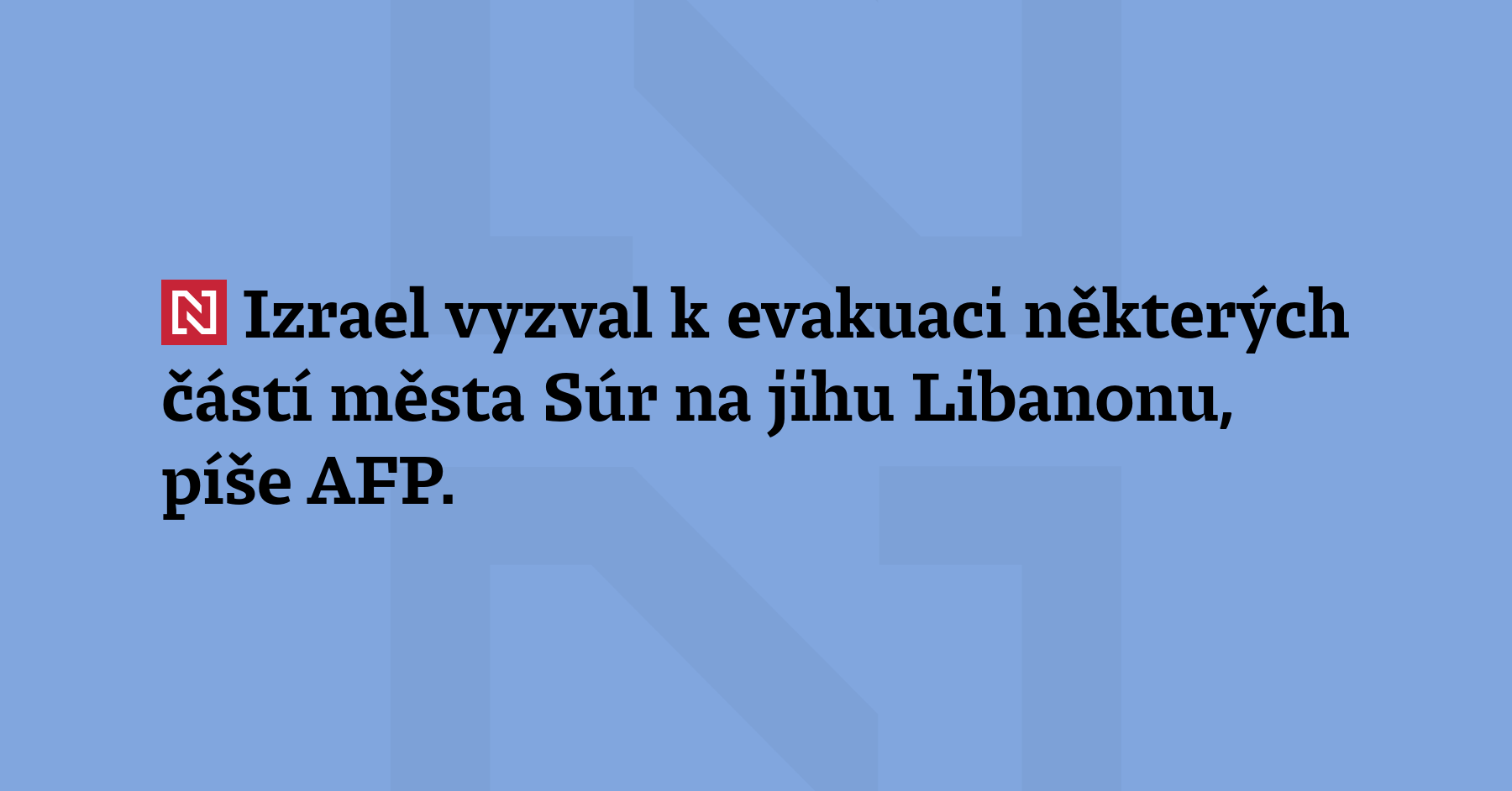 Izrael vyzval k evakuaci některých částí města Súr na jihu Libanonu,...