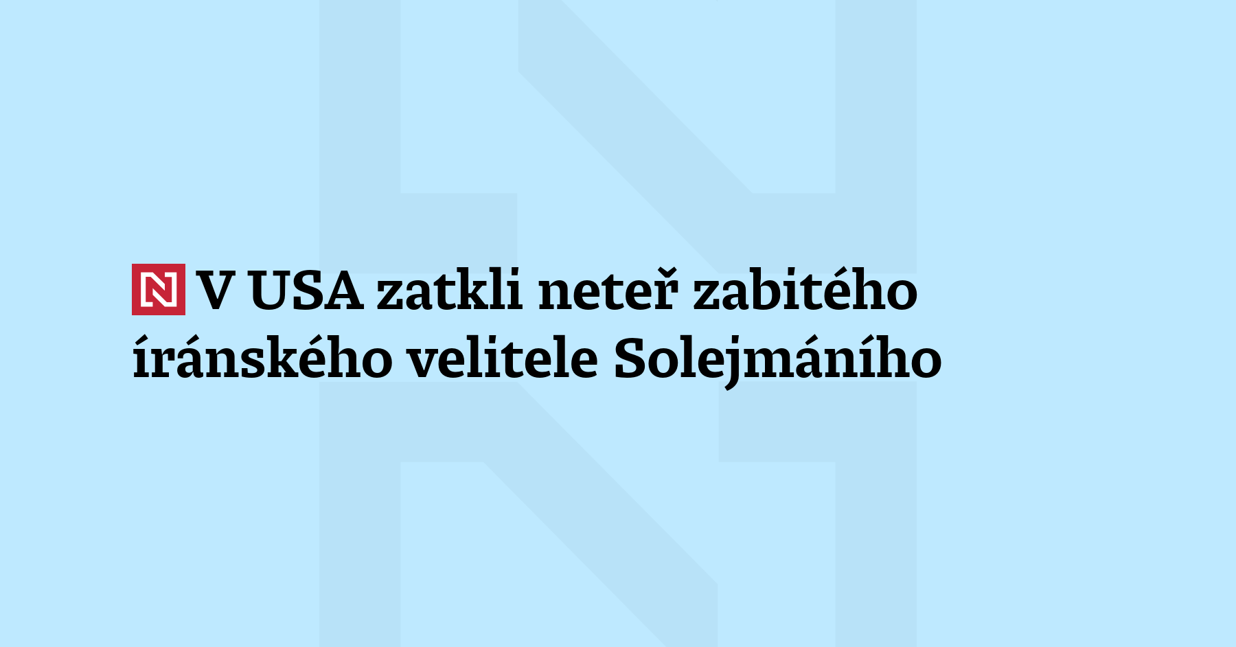 Američtí federální agenti zadrželi neteř a praneteř zabitého íránského vojenského velitele...