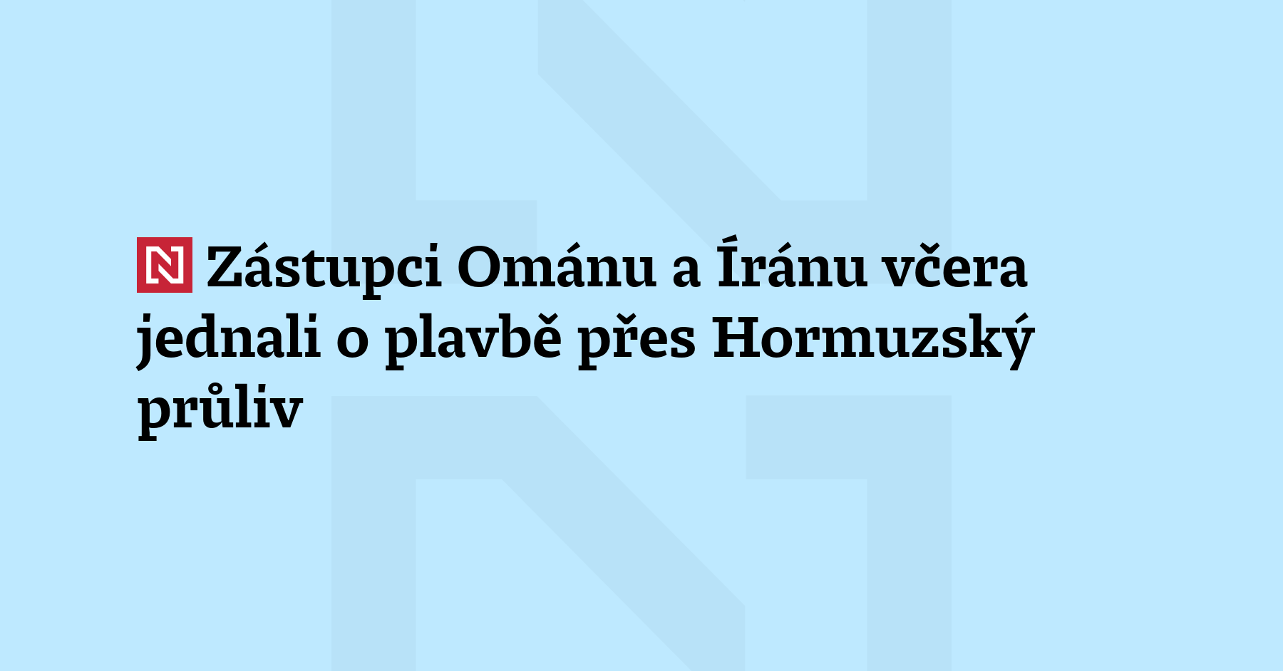 Zástupci Ománu a Íránu včera jednali o plavbě přes Hormuzský průliv, informovalo...
