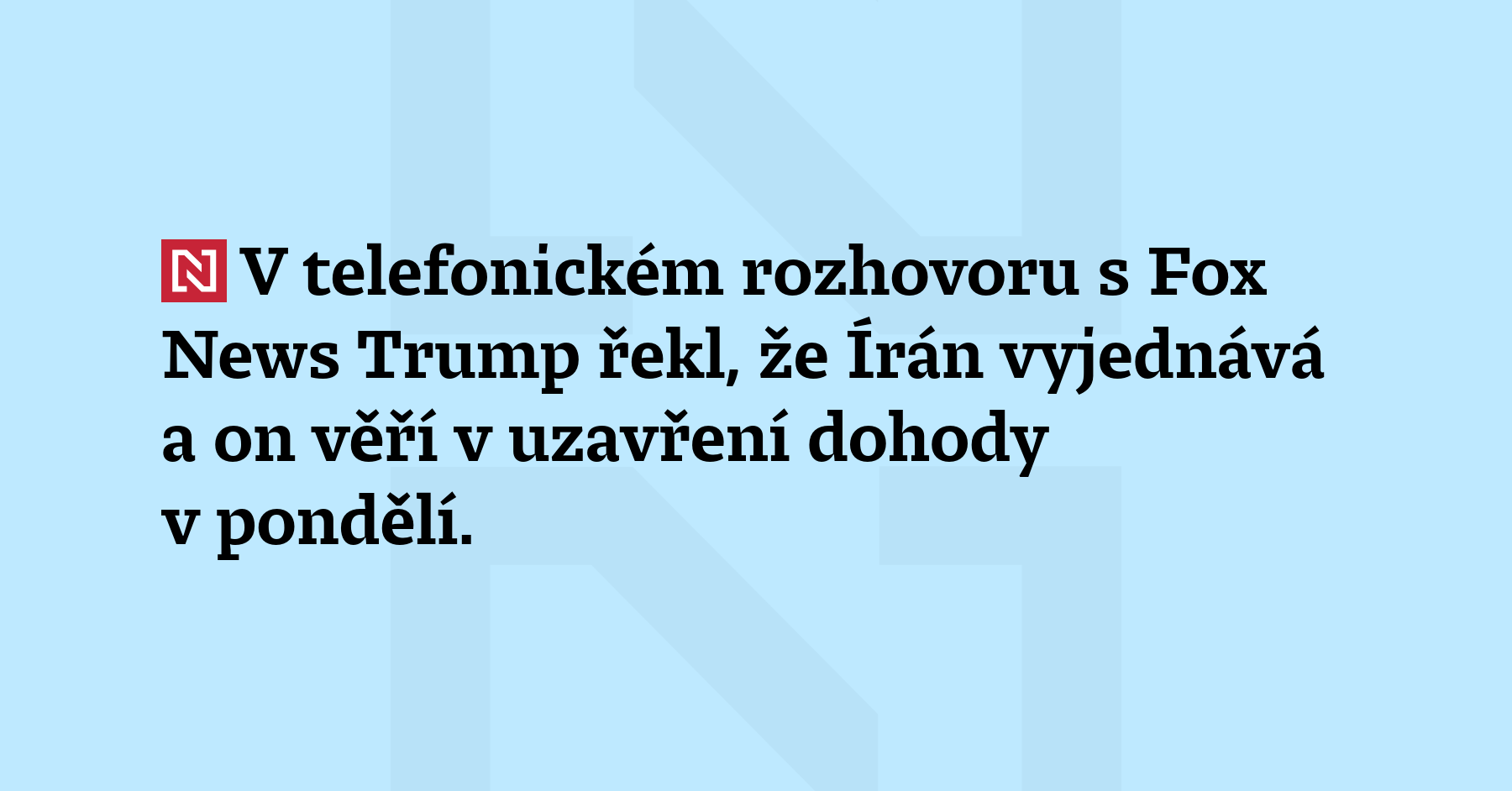 V telefonickém rozhovoru s Fox News Trump řekl, že Írán vyjednává a on...