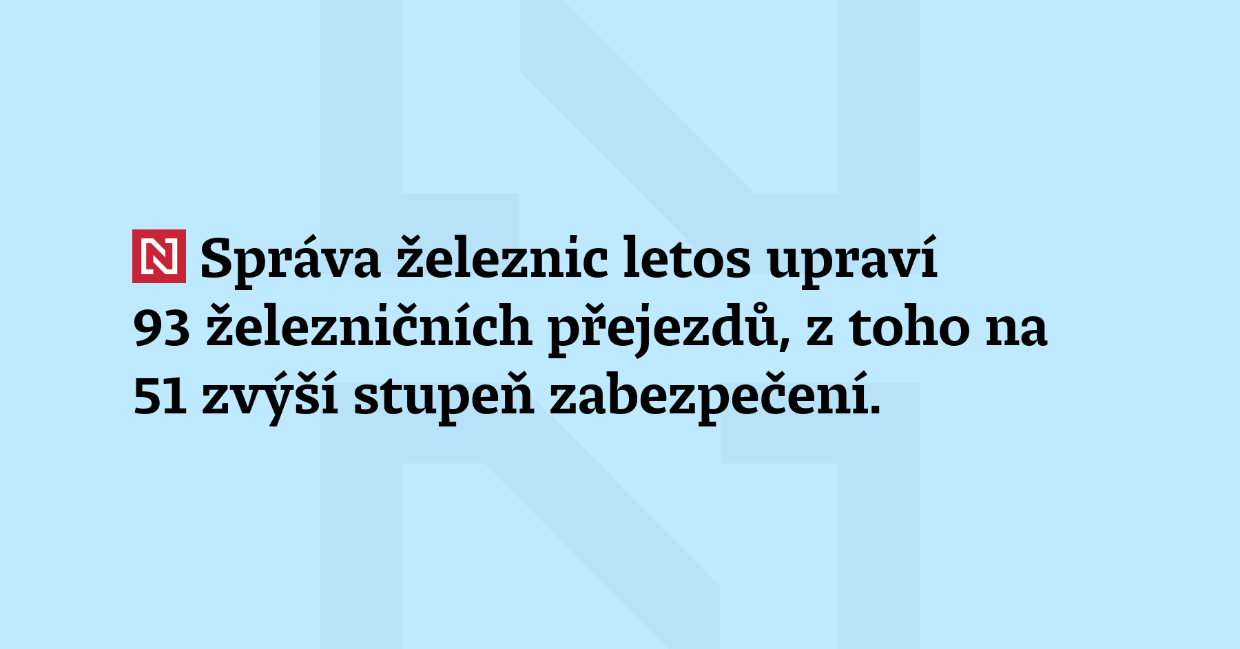 Správa železnic letos upraví 93 železničních přejezdů, z toho na 51 zvýší stupeň...