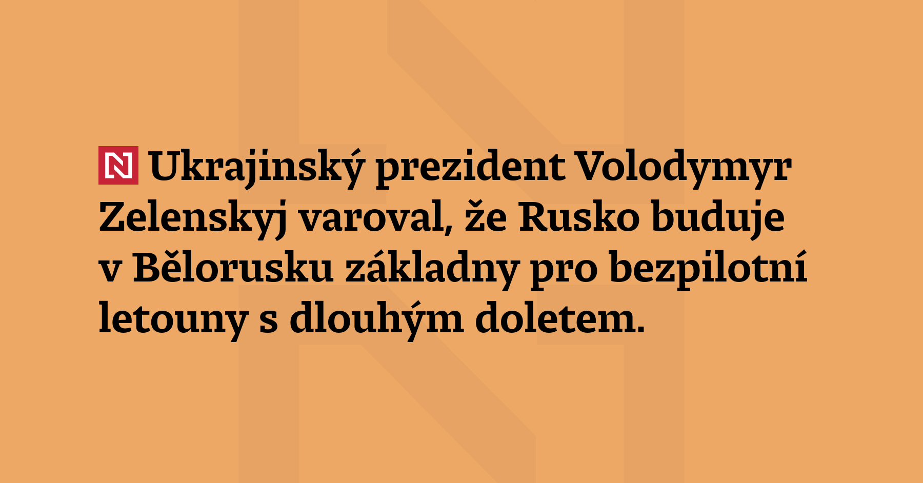 Ukrajinský prezident Volodymyr Zelenskyj varoval, že Rusko buduje v Bělorusku základny...
