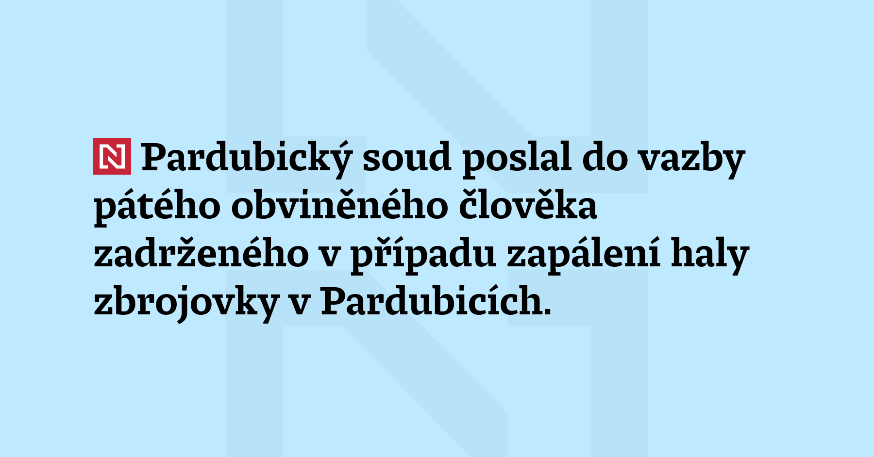 Pardubický soud poslal do vazby pátého obviněného člověka zadrženého v případu...