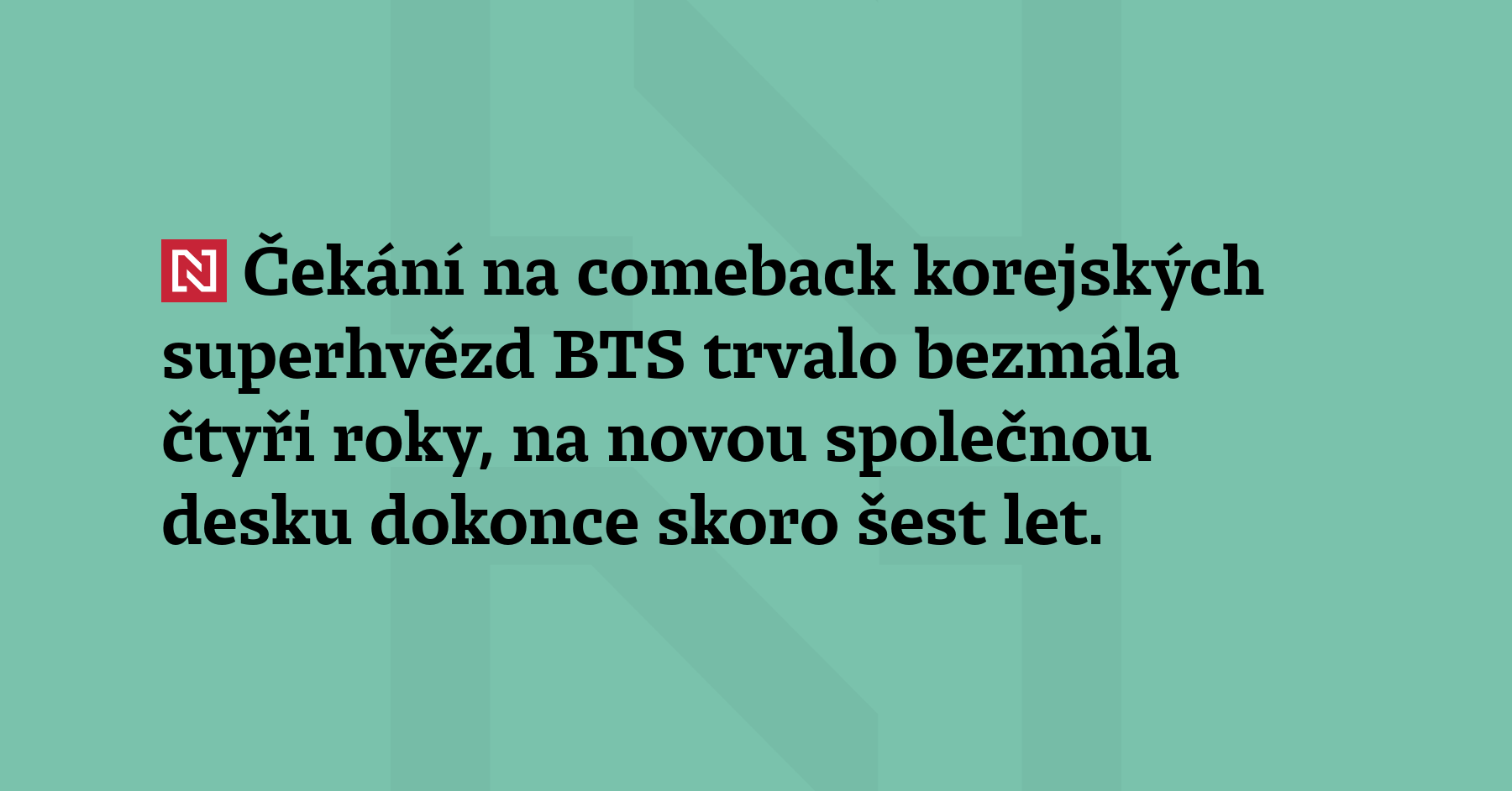 Čekání na comeback korejských superhvězd BTS trvalo bezmála čtyři roky,...