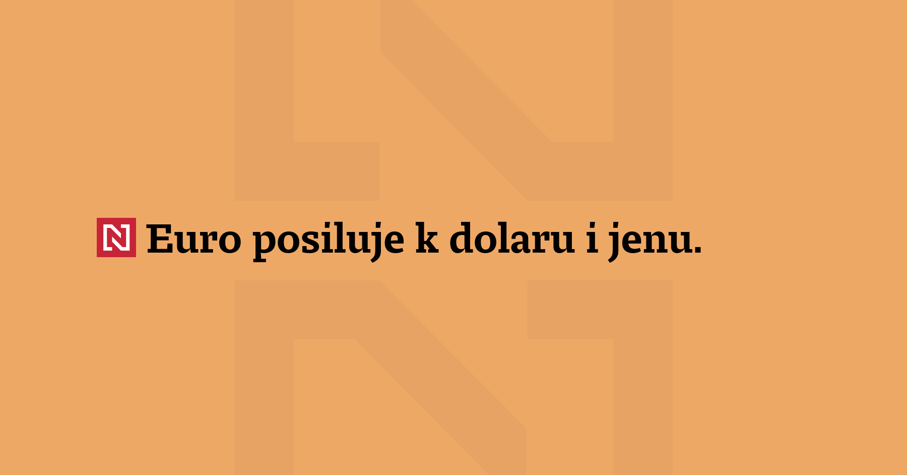 Euro posiluje k dolaru i jenu. Dolar vůči jenu stagnuje. Investoři vyhodnocují...