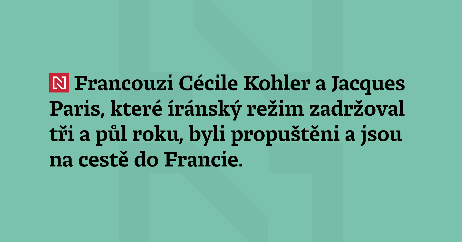 Francouzi Cécile Kohler a Jacques Paris, které íránský režim zadržoval tři...