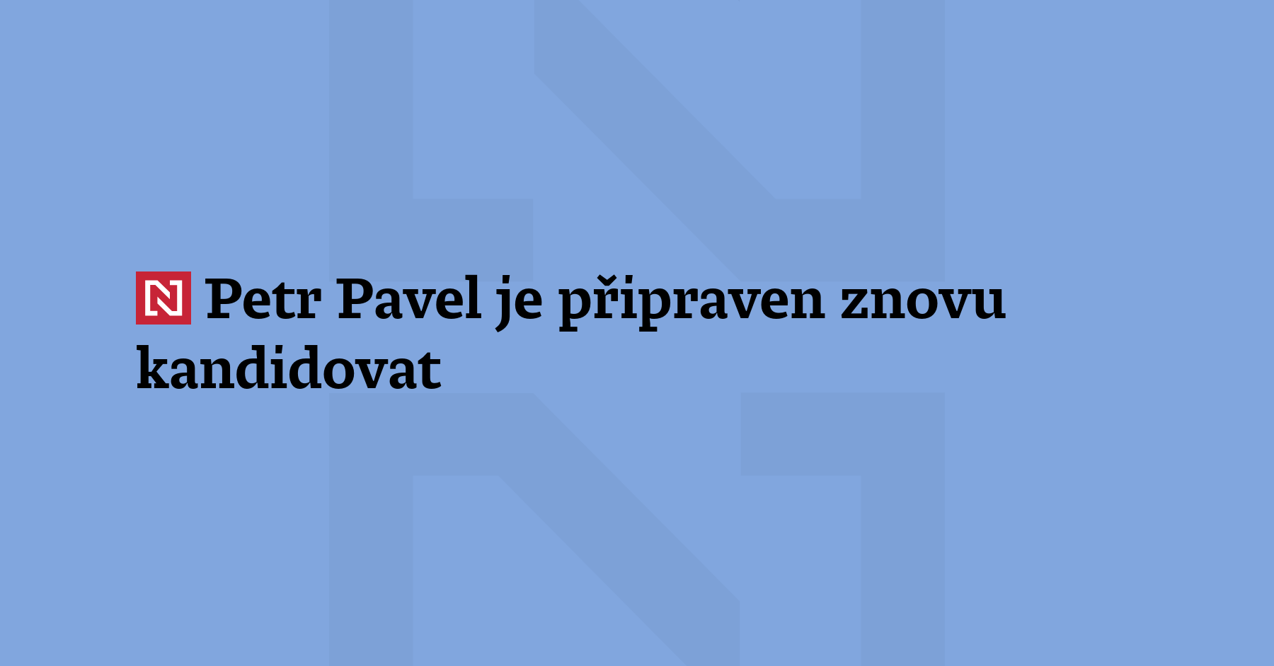 Prezident Petr Pavel zatím nevidí jiného kandidáta na hlavu státu,...