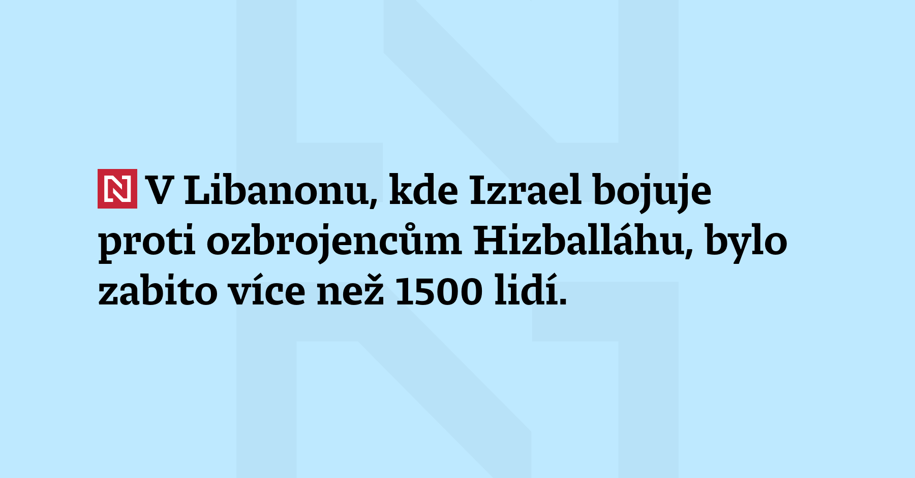 V Libanonu, kde Izrael bojuje proti ozbrojencům Hizballáhu, bylo zabito více...
