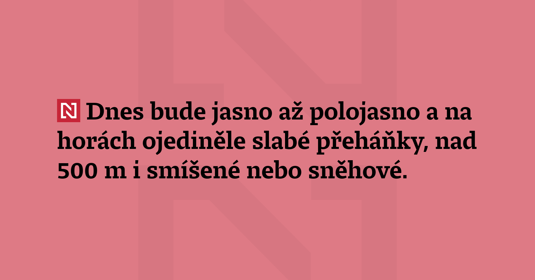 Dnes bude jasno až polojasno a na horách ojediněle slabé...