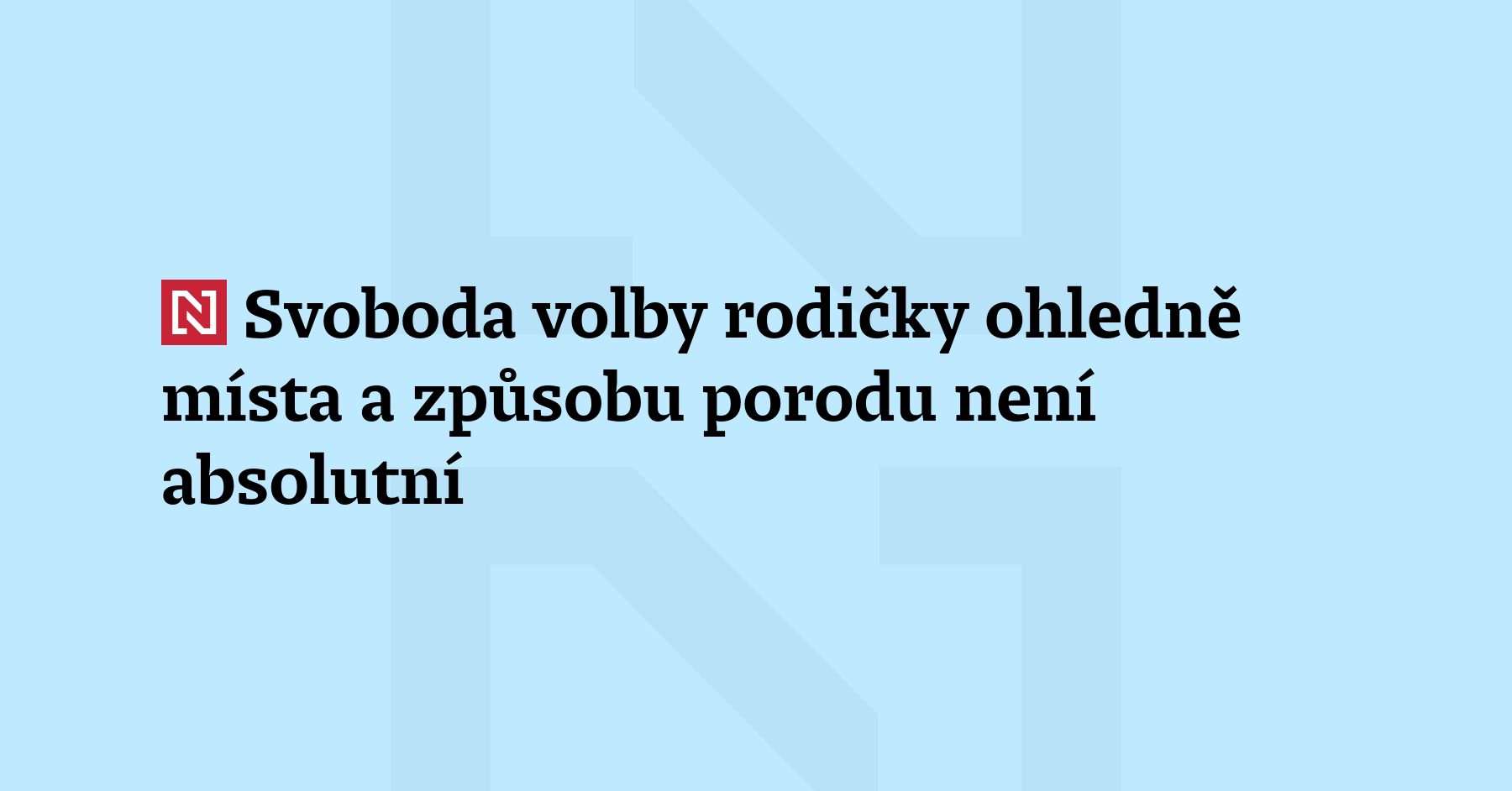 Svoboda volby rodičky ohledně místa a způsobu porodu není absolutní, končí...