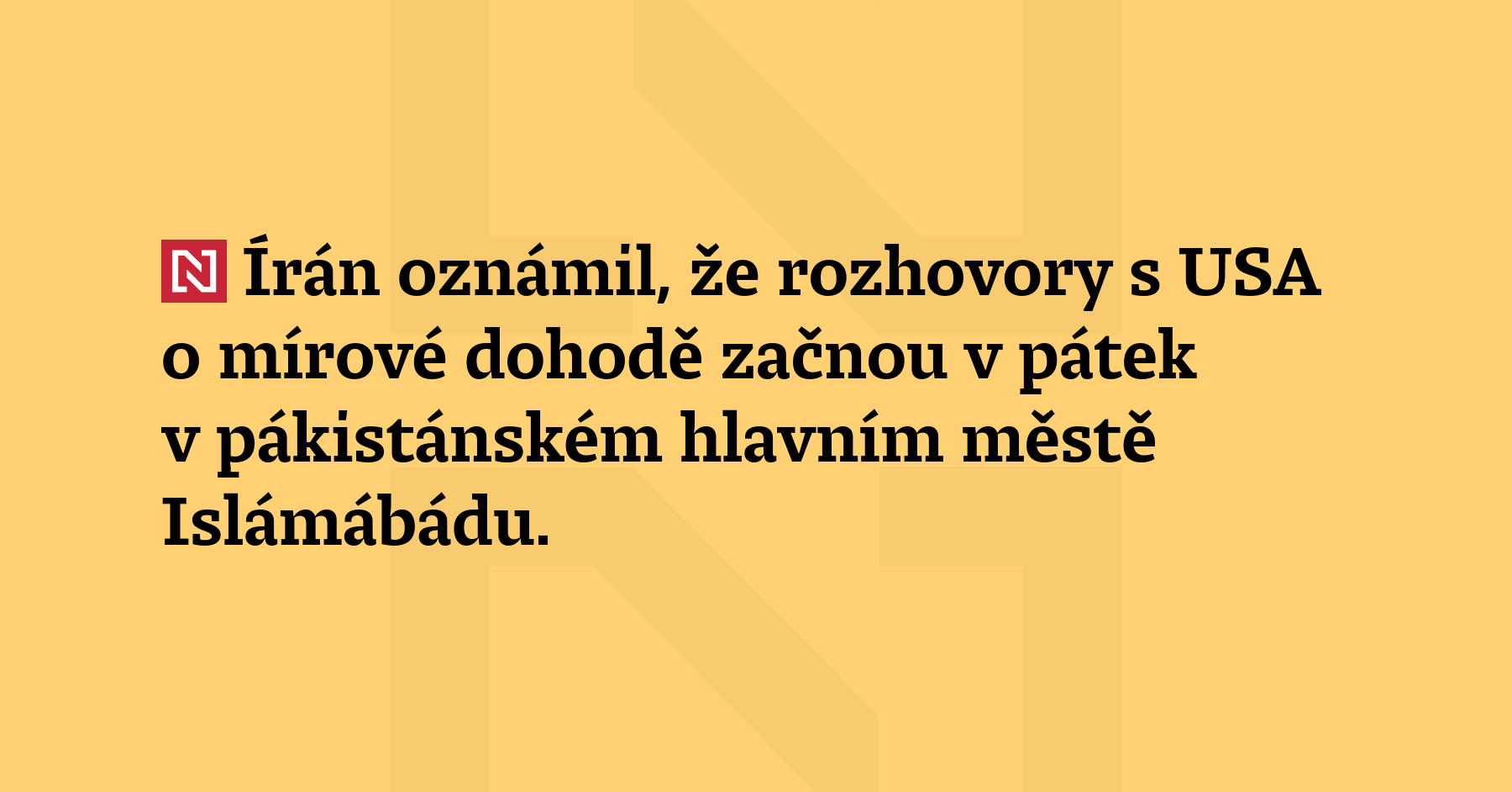 Írán oznámil, že rozhovory s USA o mírové dohodě začnou v pátek v pákistánském...