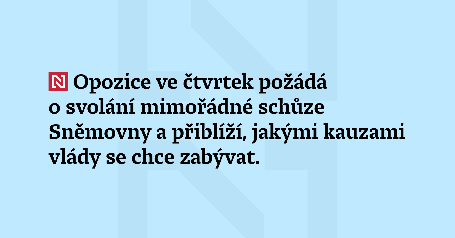 Opozice ve čtvrtek požádá o svolání mimořádné schůze Sněmovny a přiblíží, jakými...