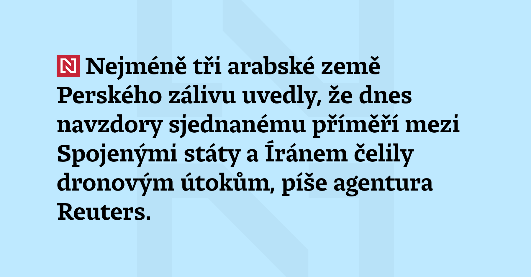 Nejméně tři arabské země Perského zálivu uvedly, že dnes navzdory...