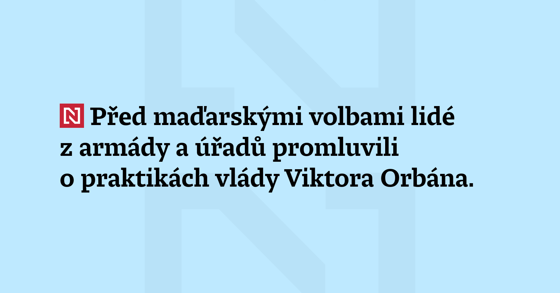 Před maďarskými volbami lidé z armády a úřadů promluvili o praktikách vlády Viktora...