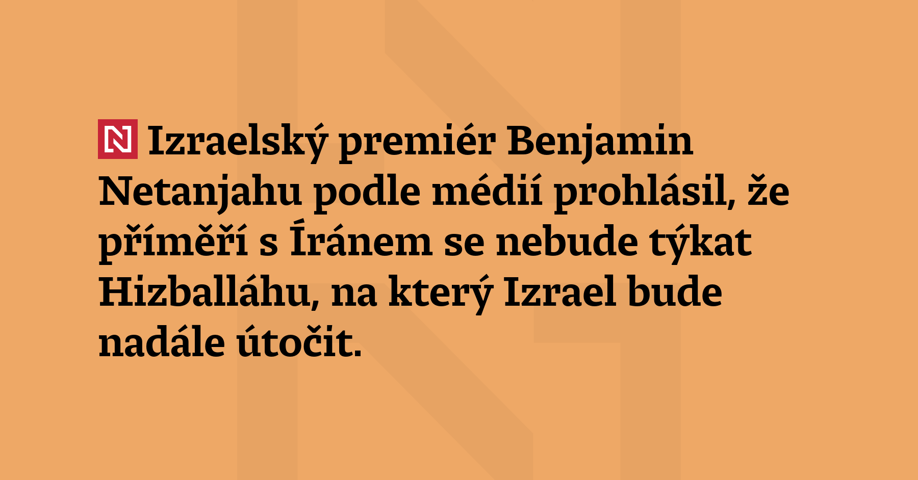 Izraelský premiér Benjamin Netanjahu podle médií prohlásil, že příměří s Íránem...