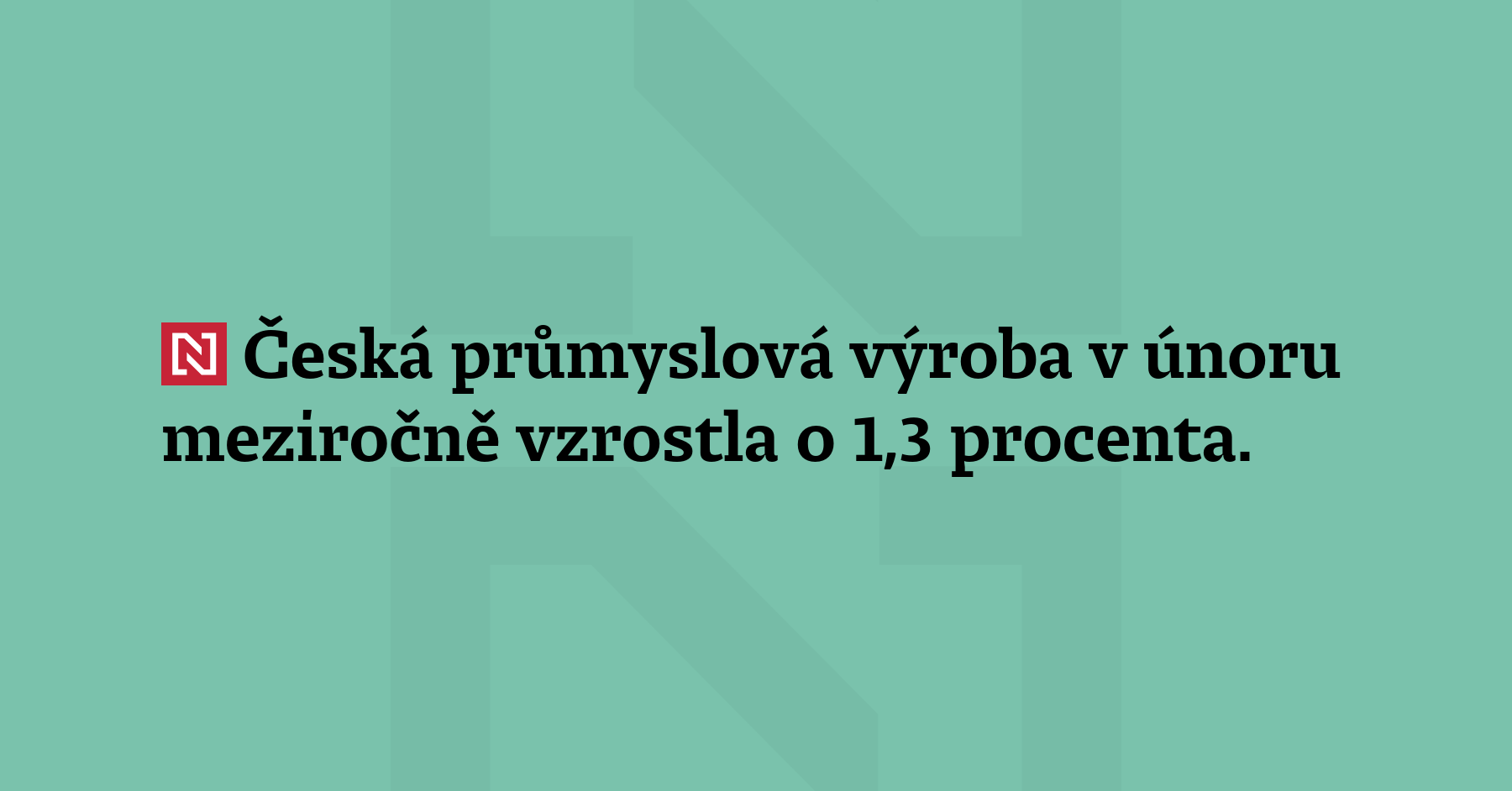 Česká průmyslová výroba v únoru meziročně vzrostla o 1,3 procenta. Meziměsíčně byla vyšší...