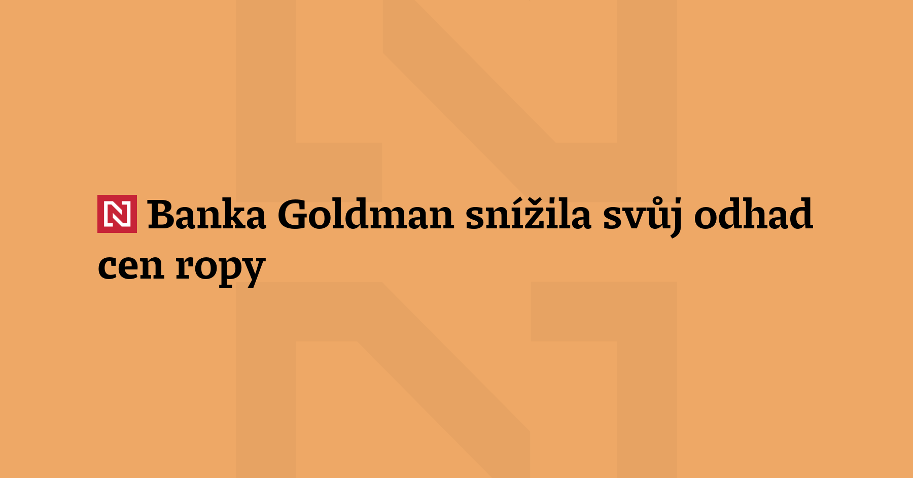 Investiční banka Goldman Sachs snížila svůj odhad cen ropy pro...