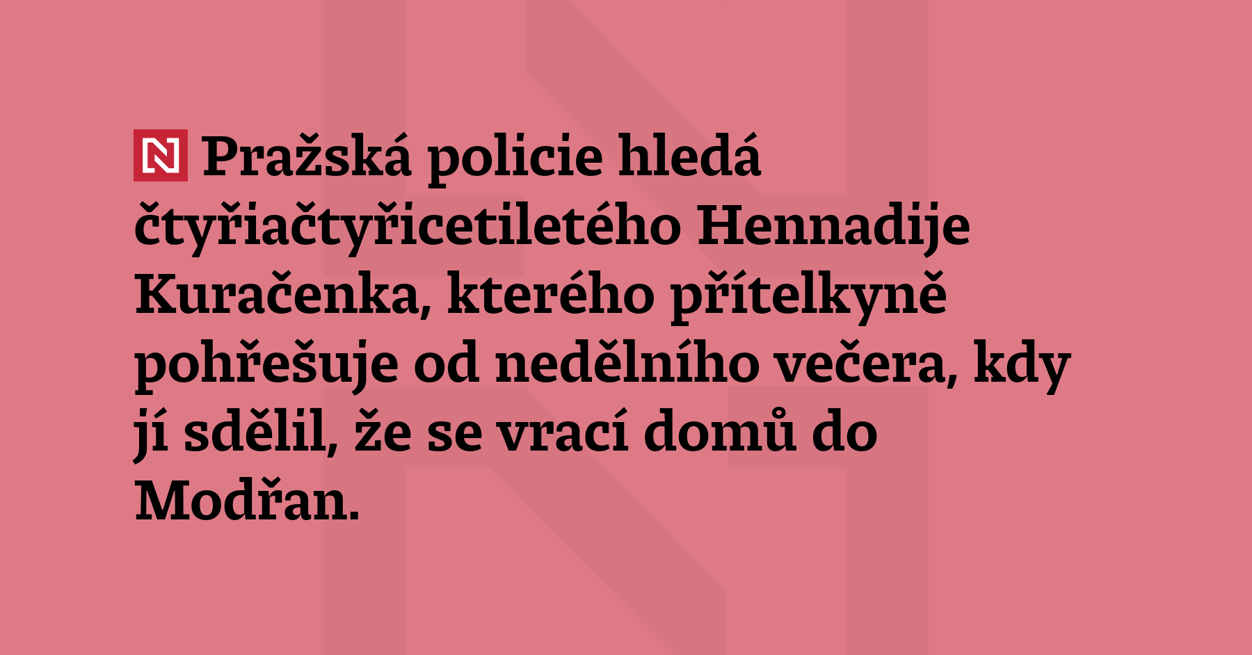 Pražská policie hledá čtyřiačtyřicetiletého Hennadije Kuračenka, kterého přítelkyně pohřešuje od...