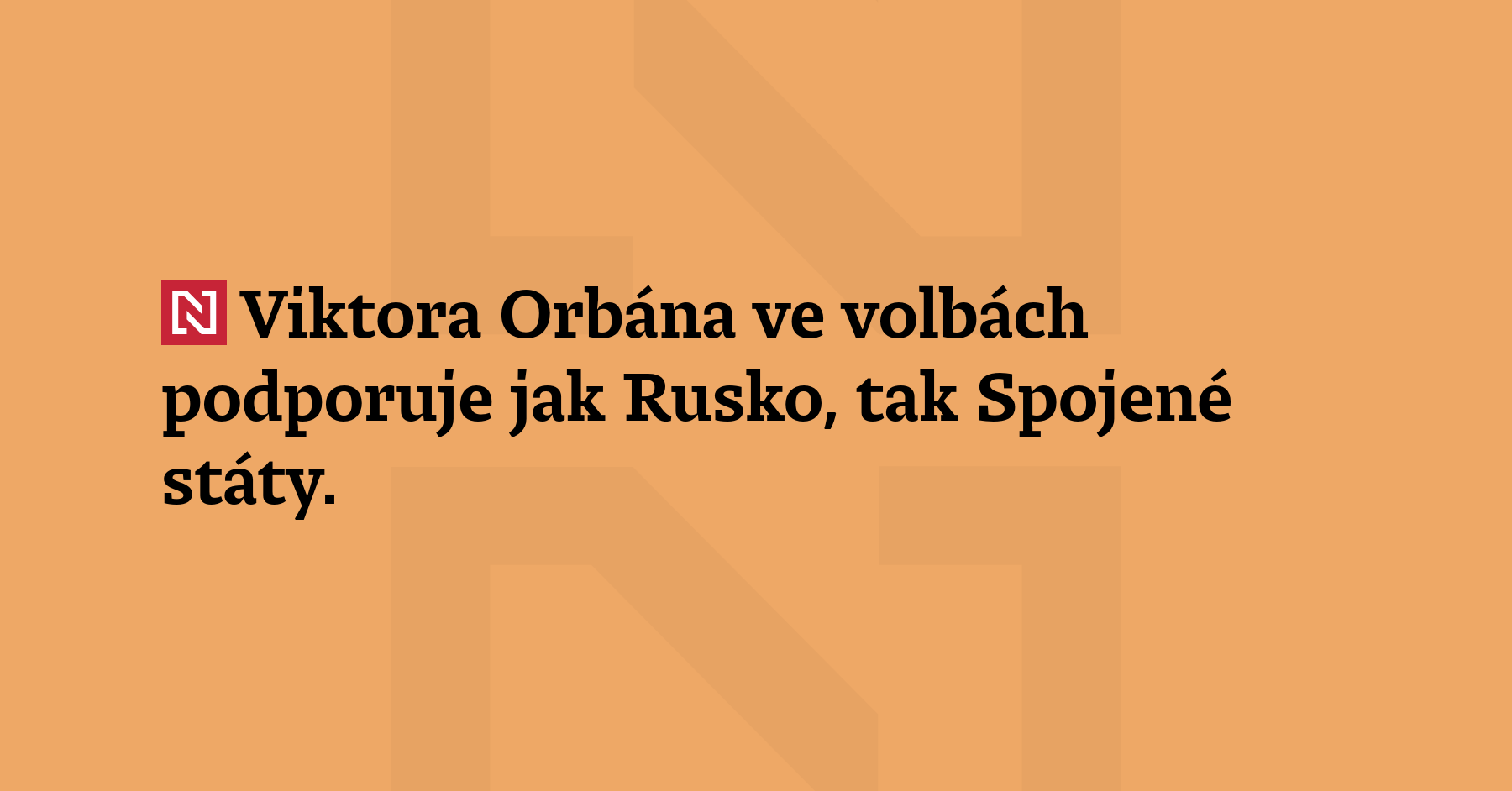 Viktora Orbána ve volbách podporuje jak Rusko, tak i Spojené státy....
