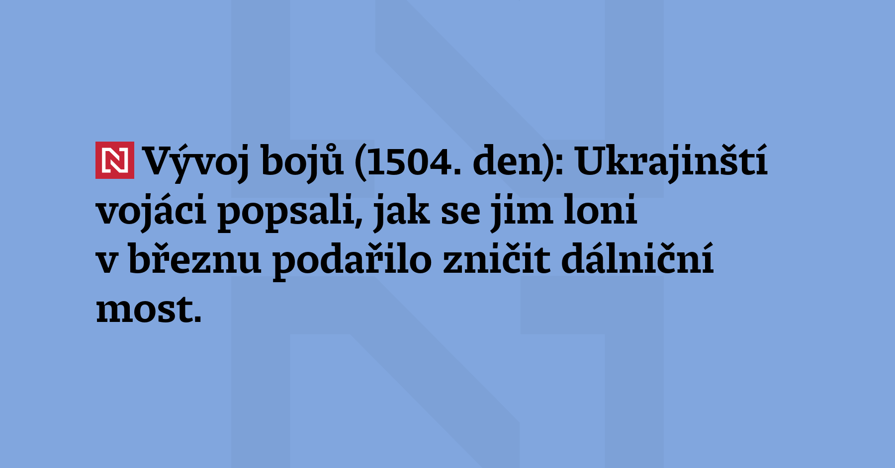 Vývoj bojů (1504. den): Ukrajinští vojáci popsali, jak se jim loni...