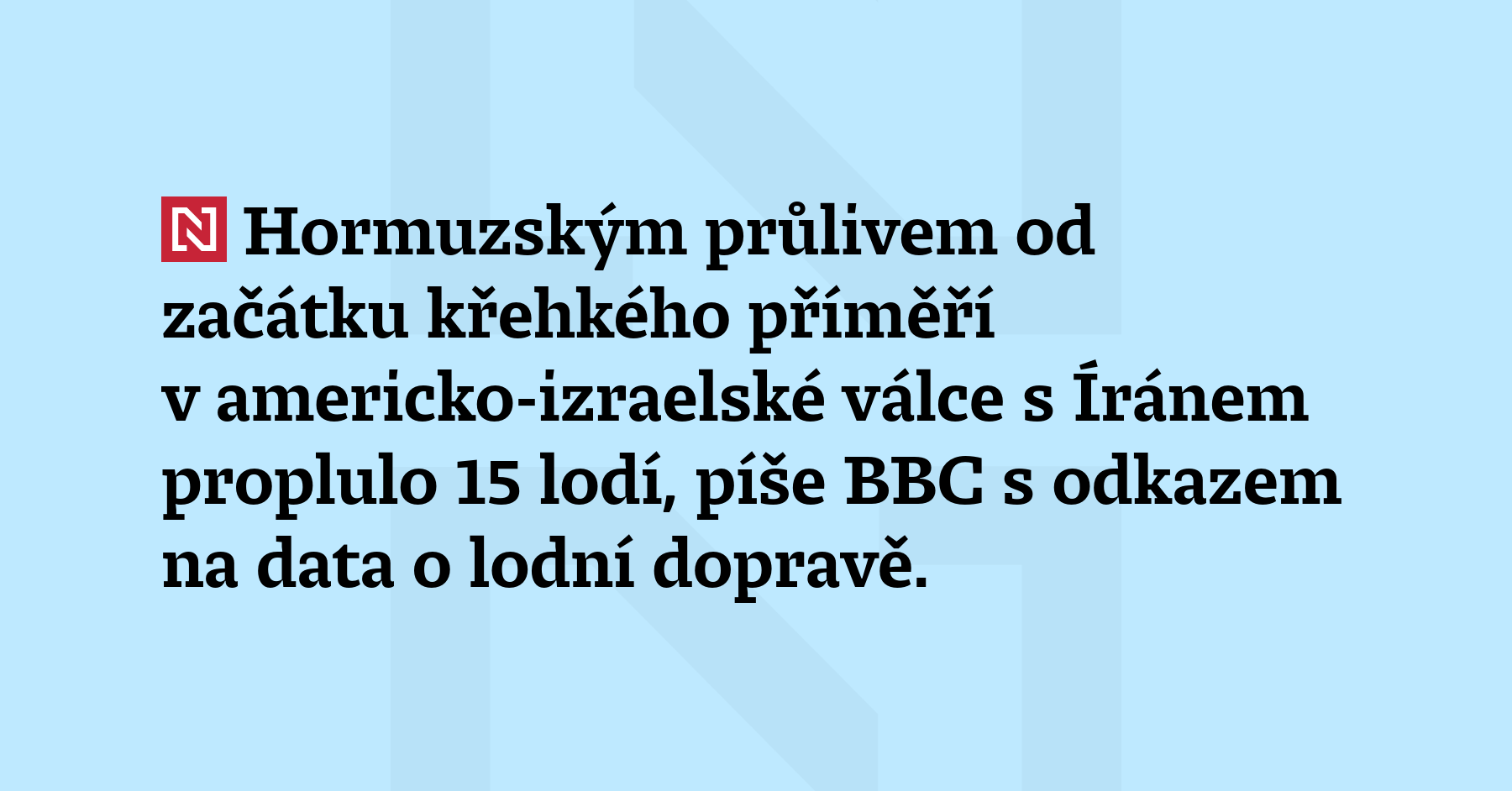 Hormuzským průlivem od začátku křehkého příměří v americko-izraelské válce s...