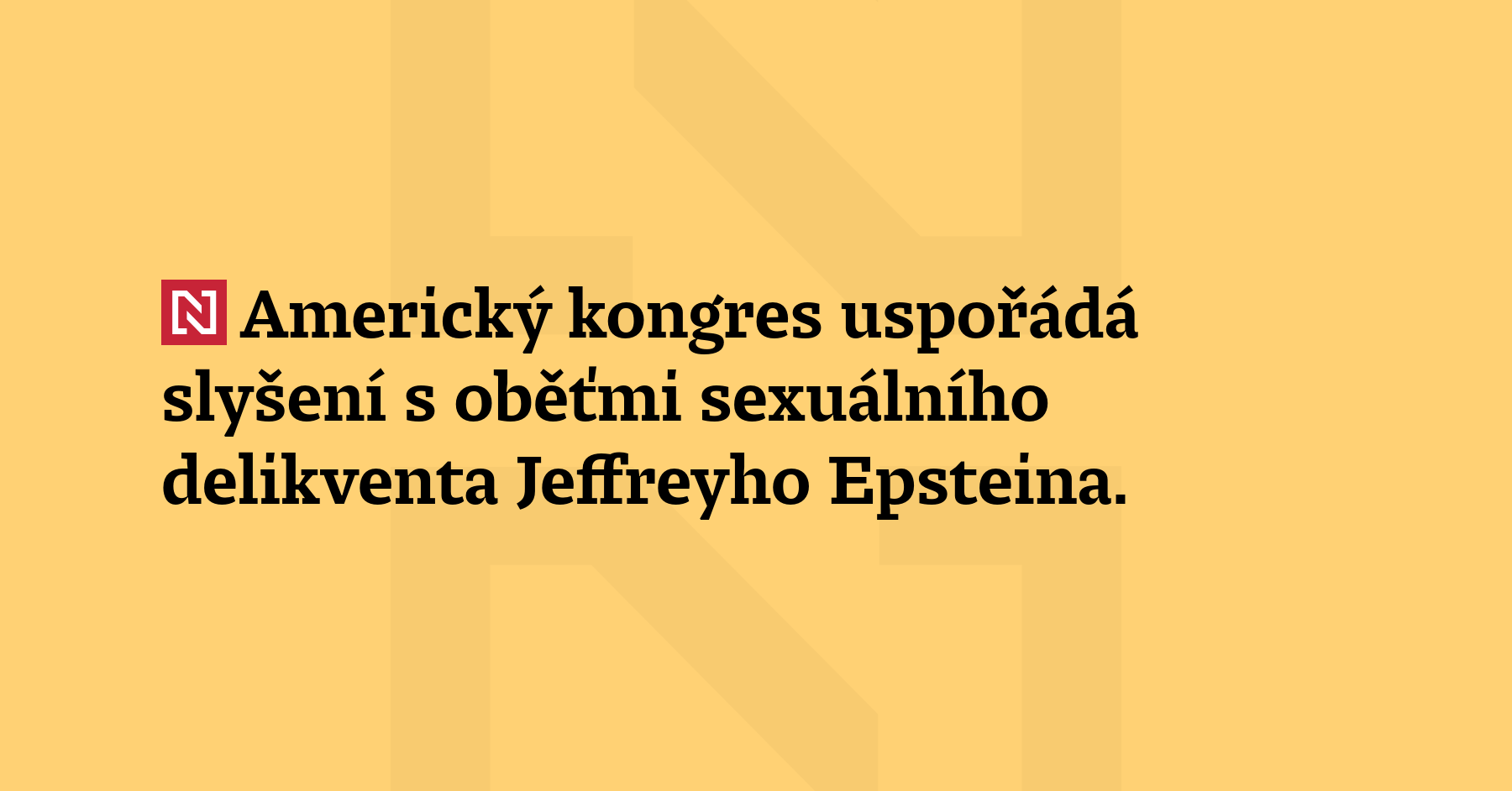 Americký kongres uspořádá slyšení s oběťmi sexuálního delikventa Jeffreyho Epsteina. Předseda...