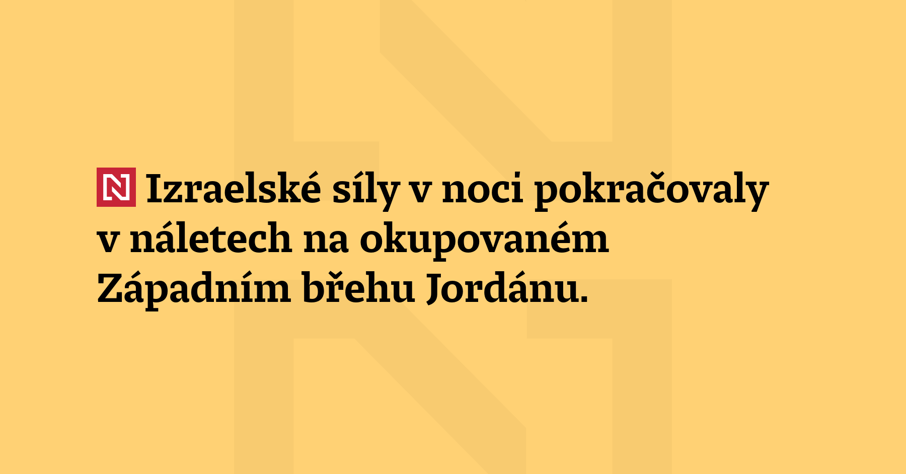 Izraelské síly v noci pokračovaly v náletech na okupovaném Západním břehu Jordánu....